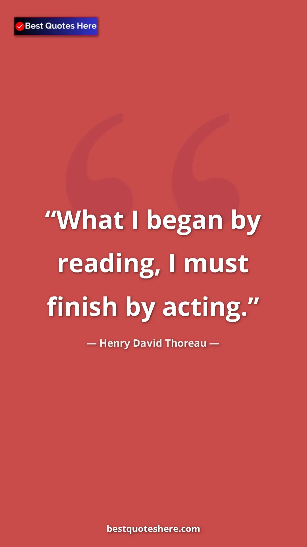 Henry David Thoreau Quote Card: "What I began by reading, I must finish by acting." Pinterest quote poster by Henry David Thoreau: "What I began by reading, I must finish by acting."