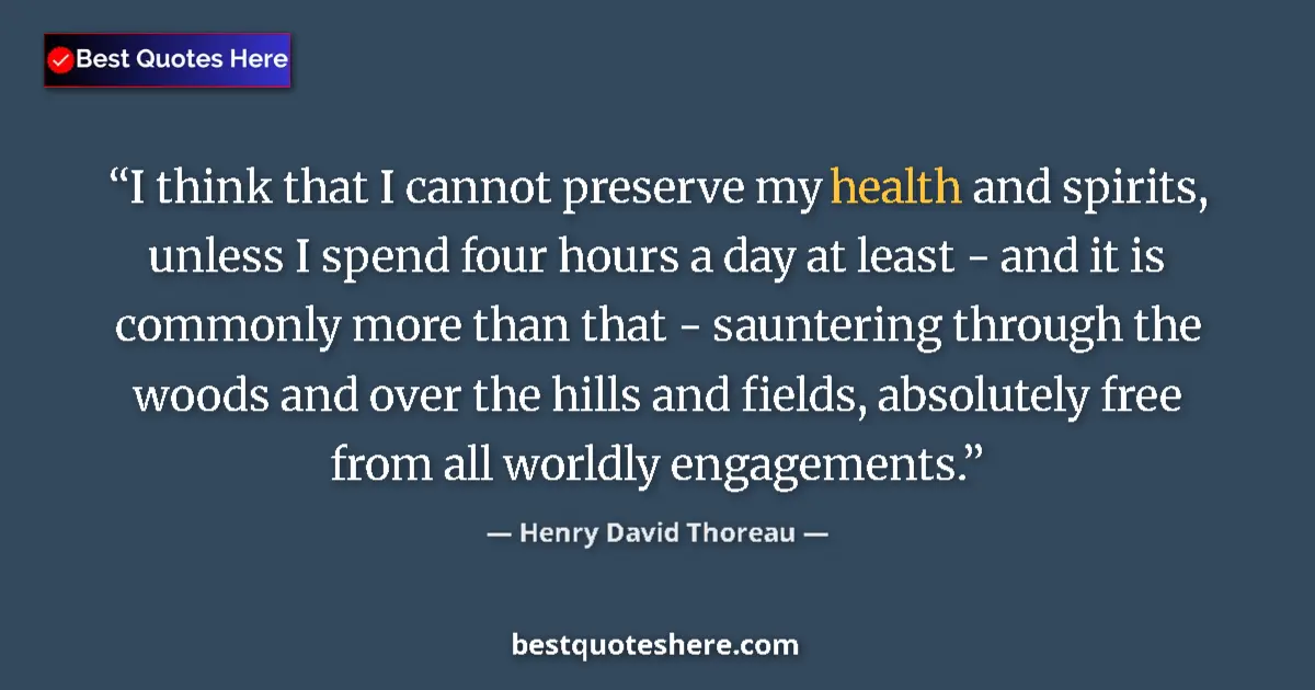 Henry David Thoreau Quote: "I think that I cannot preserve my health and spirits,..." Henry David Thoreau quote: "I think that I cannot preserve my health and spirits,..."