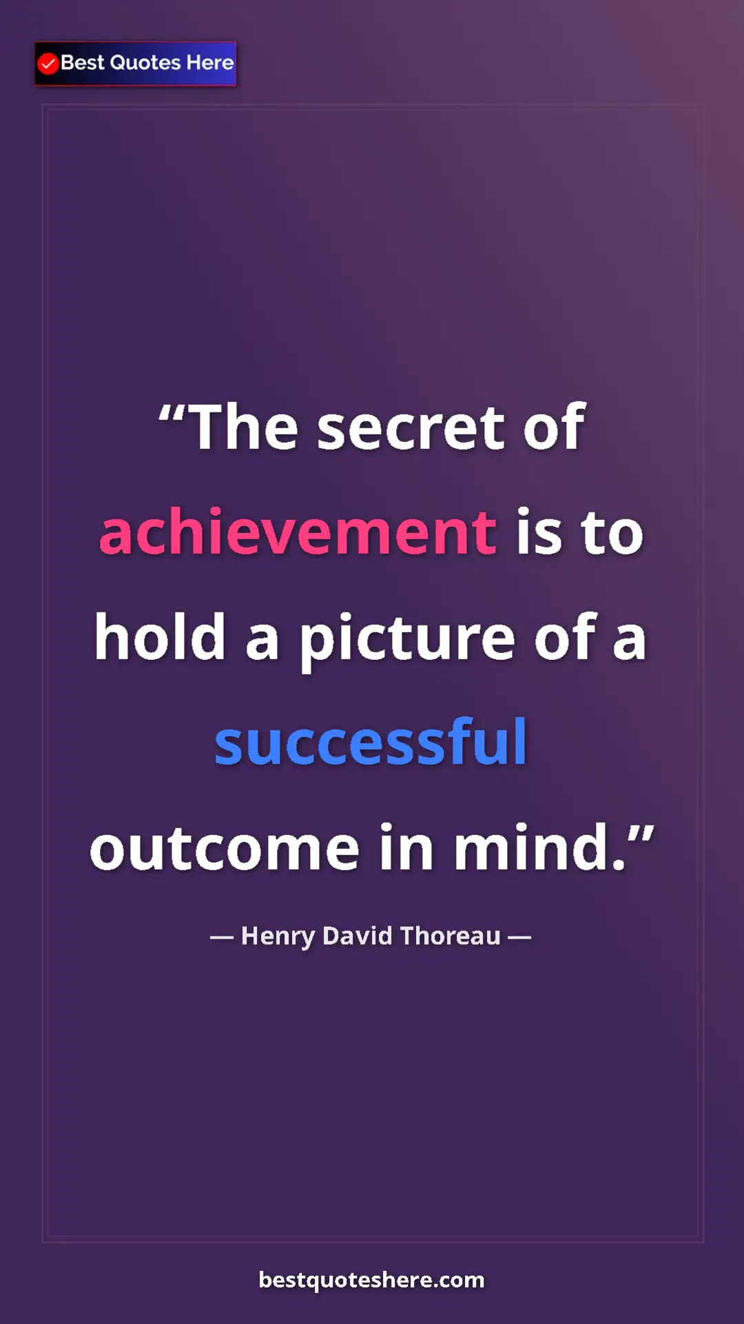 Henry David Thoreau Quote Card: "The secret of achievement is to hold a picture of a..." Pinterest quote poster by Henry David Thoreau: "The secret of achievement is to hold a picture of a..."