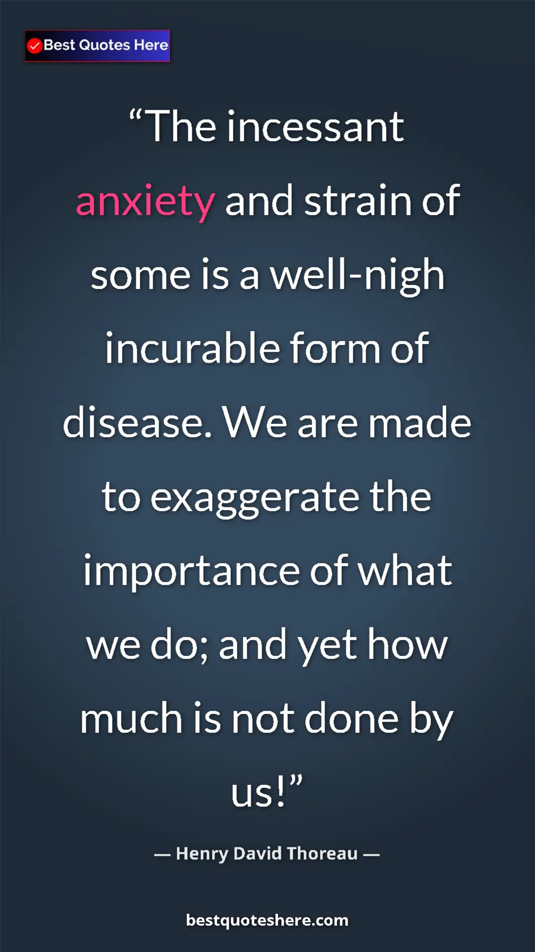 Henry David Thoreau Quote Card: "The incessant anxiety and strain of some is a well-nigh..." Pinterest quote poster by Henry David Thoreau: "The incessant anxiety and strain of some is a well-nigh..."