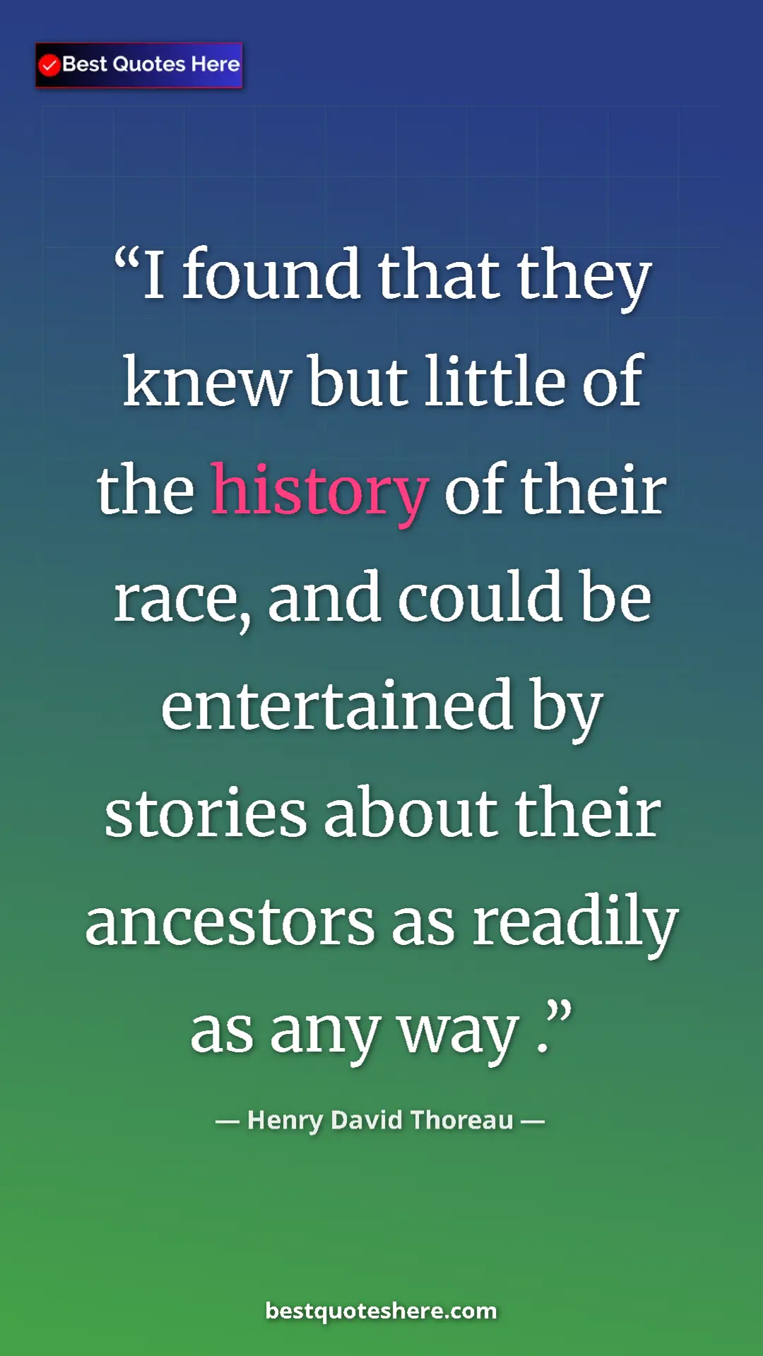 Pinterest quote poster by Henry David Thoreau: "I found that they knew but little of the history of their..."