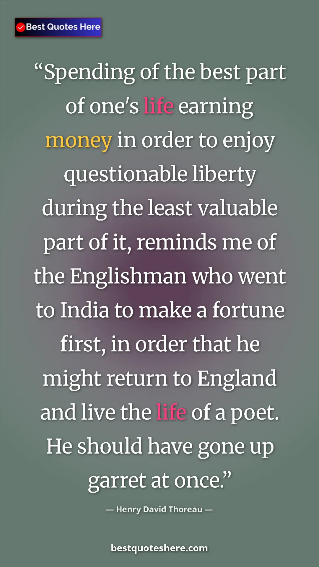 Henry David Thoreau Quote Card: "Spending of the best part of one's life earning money in..." Pinterest quote poster by Henry David Thoreau: "Spending of the best part of one's life earning money in..."