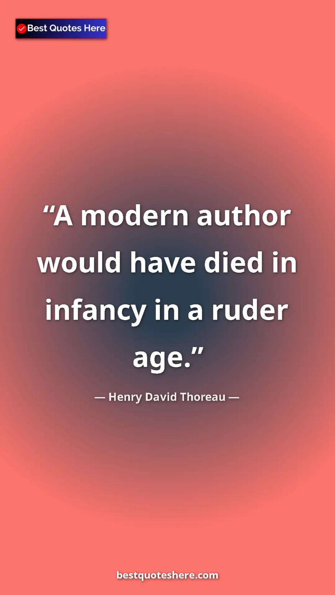 Henry David Thoreau Quote Card: "A modern author would have died in infancy in a ruder age." Pinterest quote poster by Henry David Thoreau: "A modern author would have died in infancy in a ruder age."
