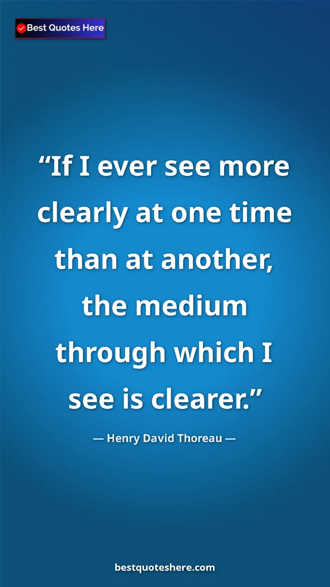Pinterest quote poster by Henry David Thoreau: "If I ever see more clearly at one time than at another, the..."