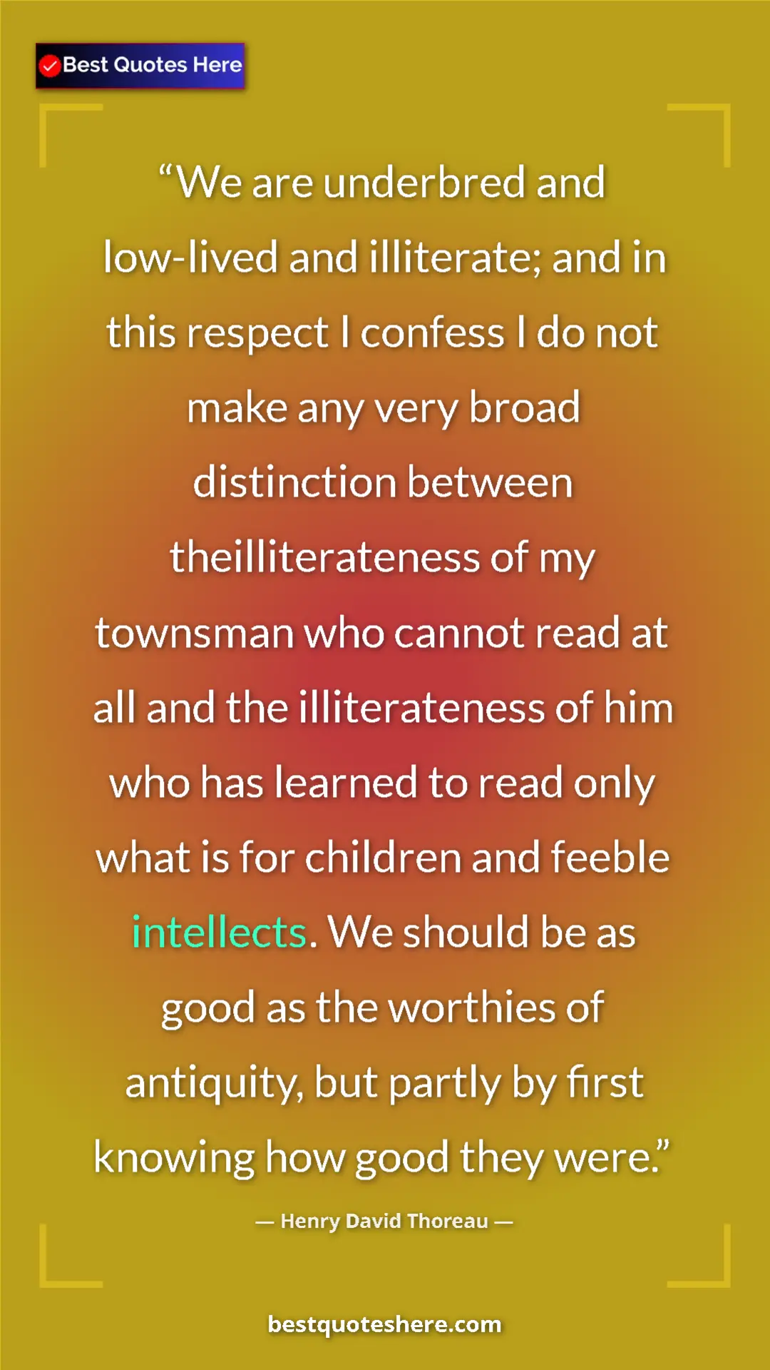 Henry David Thoreau Quote Card: "We are underbred and low-lived and illiterate; and in this..." Pinterest quote poster by Henry David Thoreau: "We are underbred and low-lived and illiterate; and in this..."