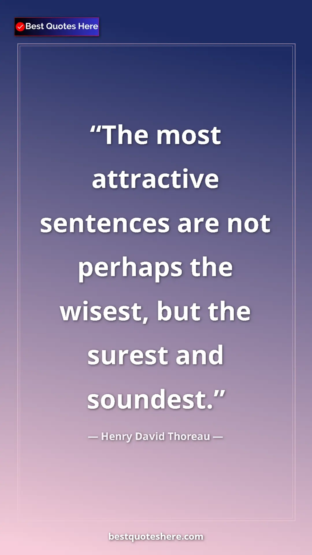 Henry David Thoreau Quote Card: "The most attractive sentences are not perhaps the wisest,..." Pinterest quote poster by Henry David Thoreau: "The most attractive sentences are not perhaps the wisest,..."