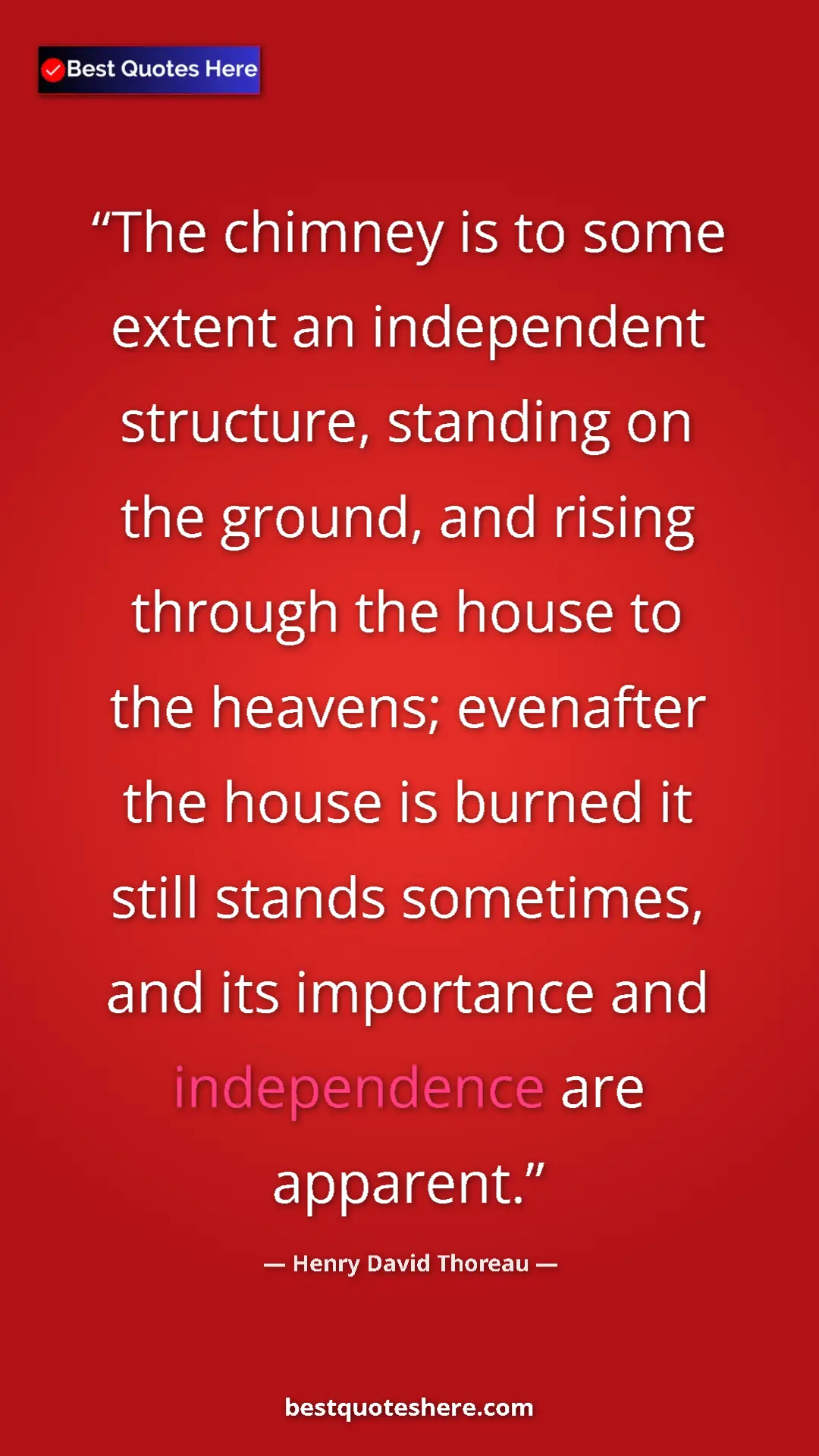 Henry David Thoreau Quote Card: "The chimney is to some extent an independent structure,..." Pinterest quote poster by Henry David Thoreau: "The chimney is to some extent an independent structure,..."