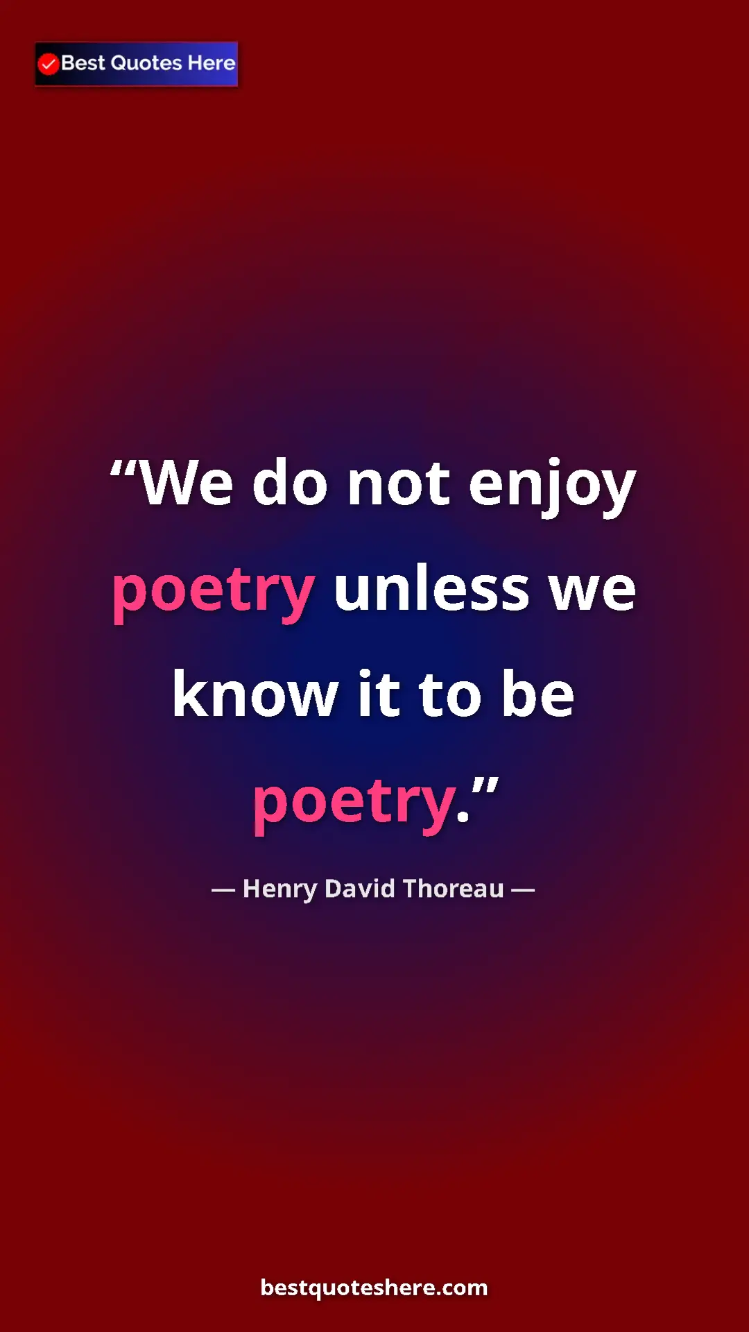 Henry David Thoreau Quote Card: "We do not enjoy poetry unless we know it to be poetry." Pinterest quote poster by Henry David Thoreau: "We do not enjoy poetry unless we know it to be poetry."