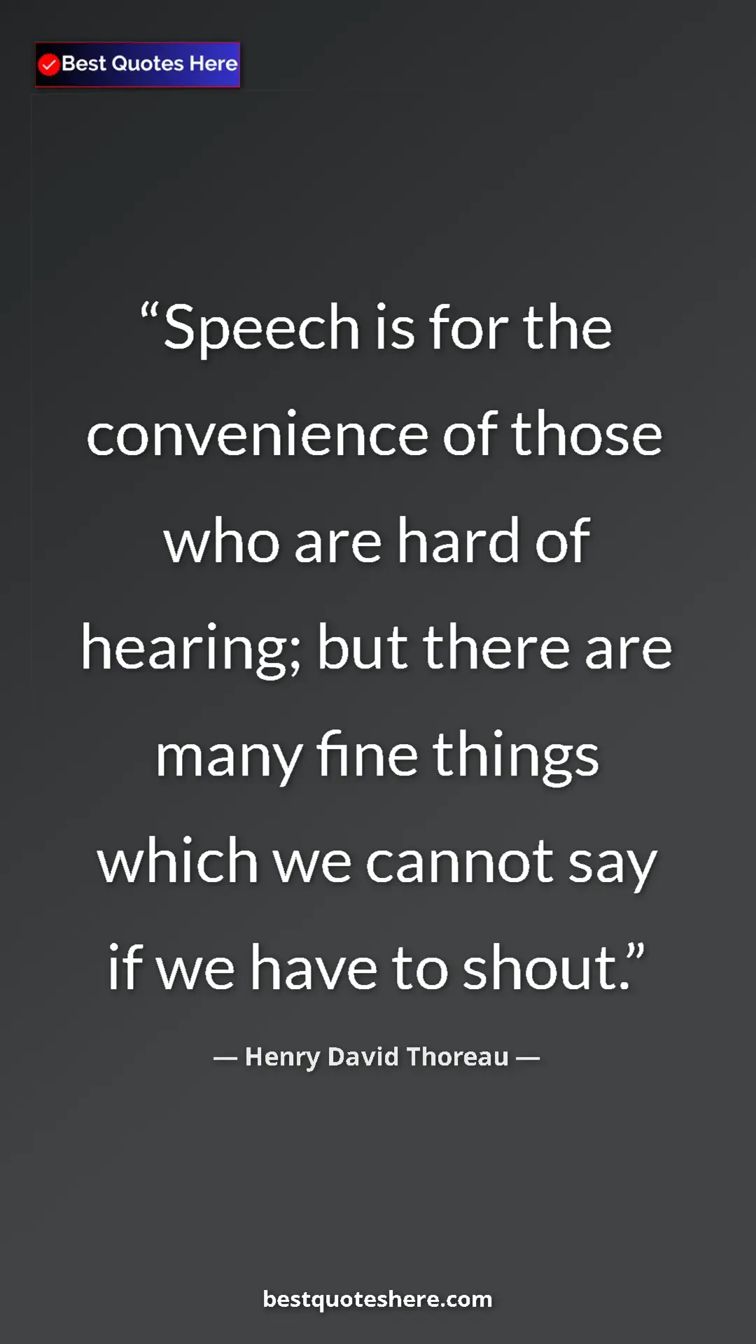 Henry David Thoreau Quote Card: "Speech is for the convenience of those who are hard of..." Pinterest quote poster by Henry David Thoreau: "Speech is for the convenience of those who are hard of..."