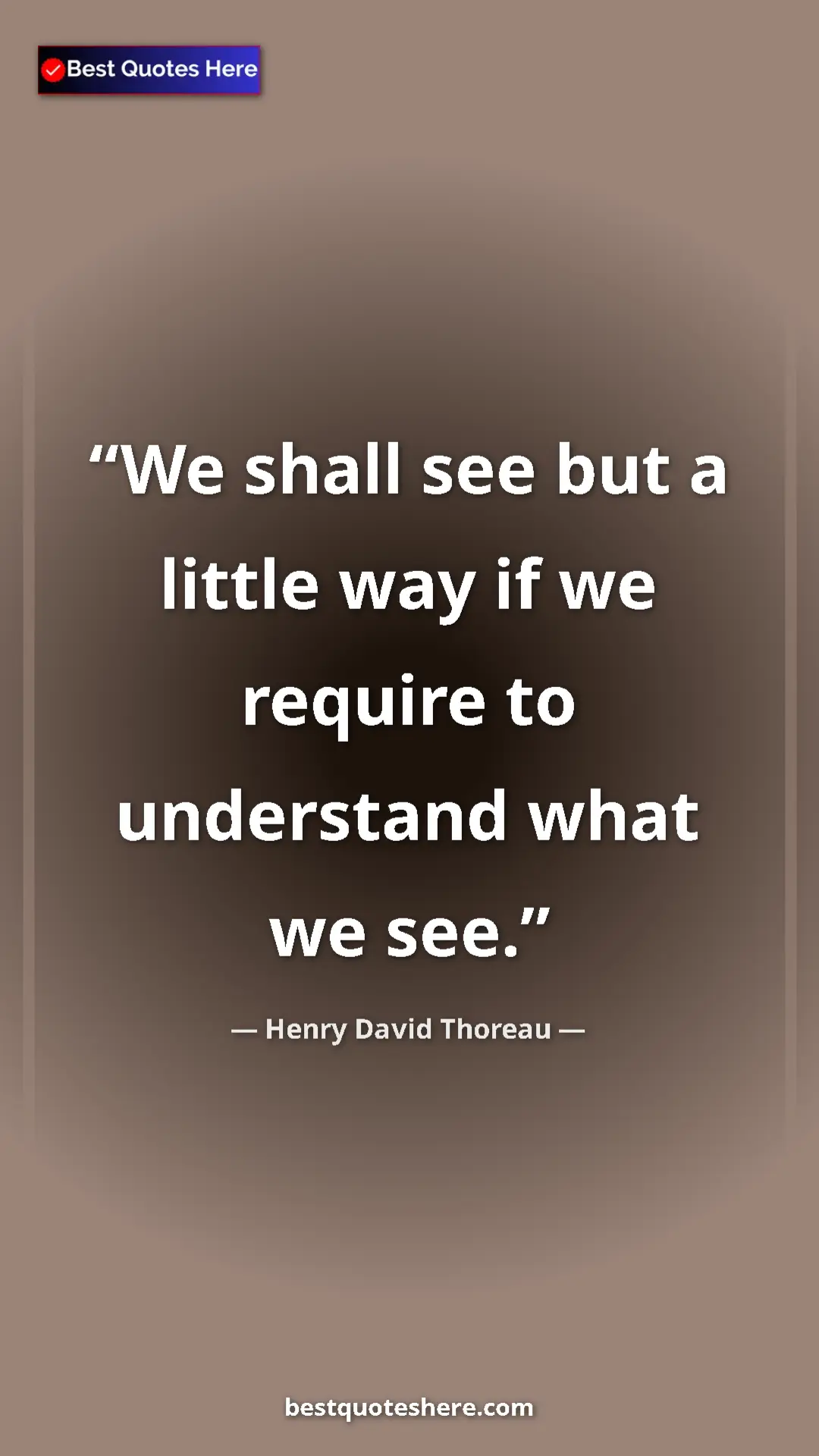 Henry David Thoreau Quote Card: "We shall see but a little way if we require to understand..." Pinterest quote poster by Henry David Thoreau: "We shall see but a little way if we require to understand..."