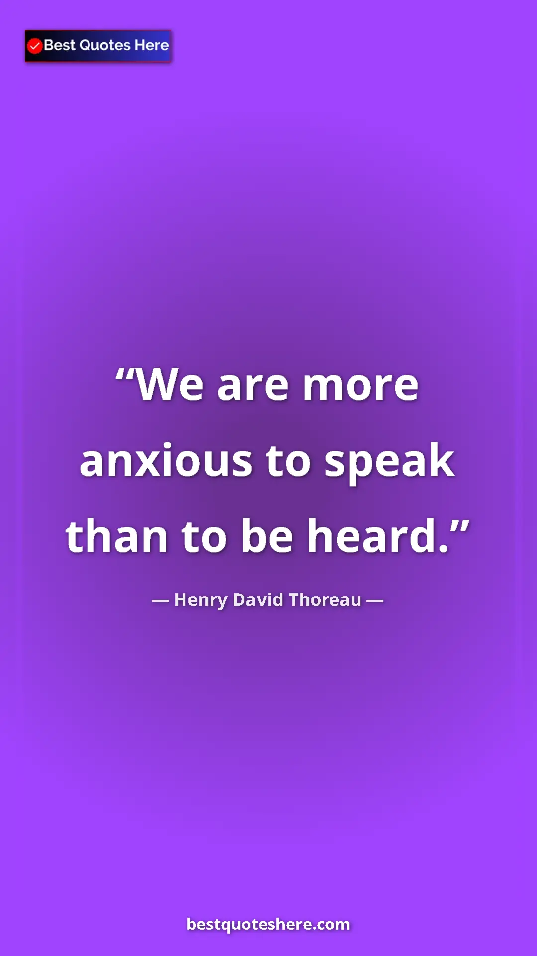 Henry David Thoreau Quote Card: "We are more anxious to speak than to be heard." Pinterest quote poster by Henry David Thoreau: "We are more anxious to speak than to be heard."