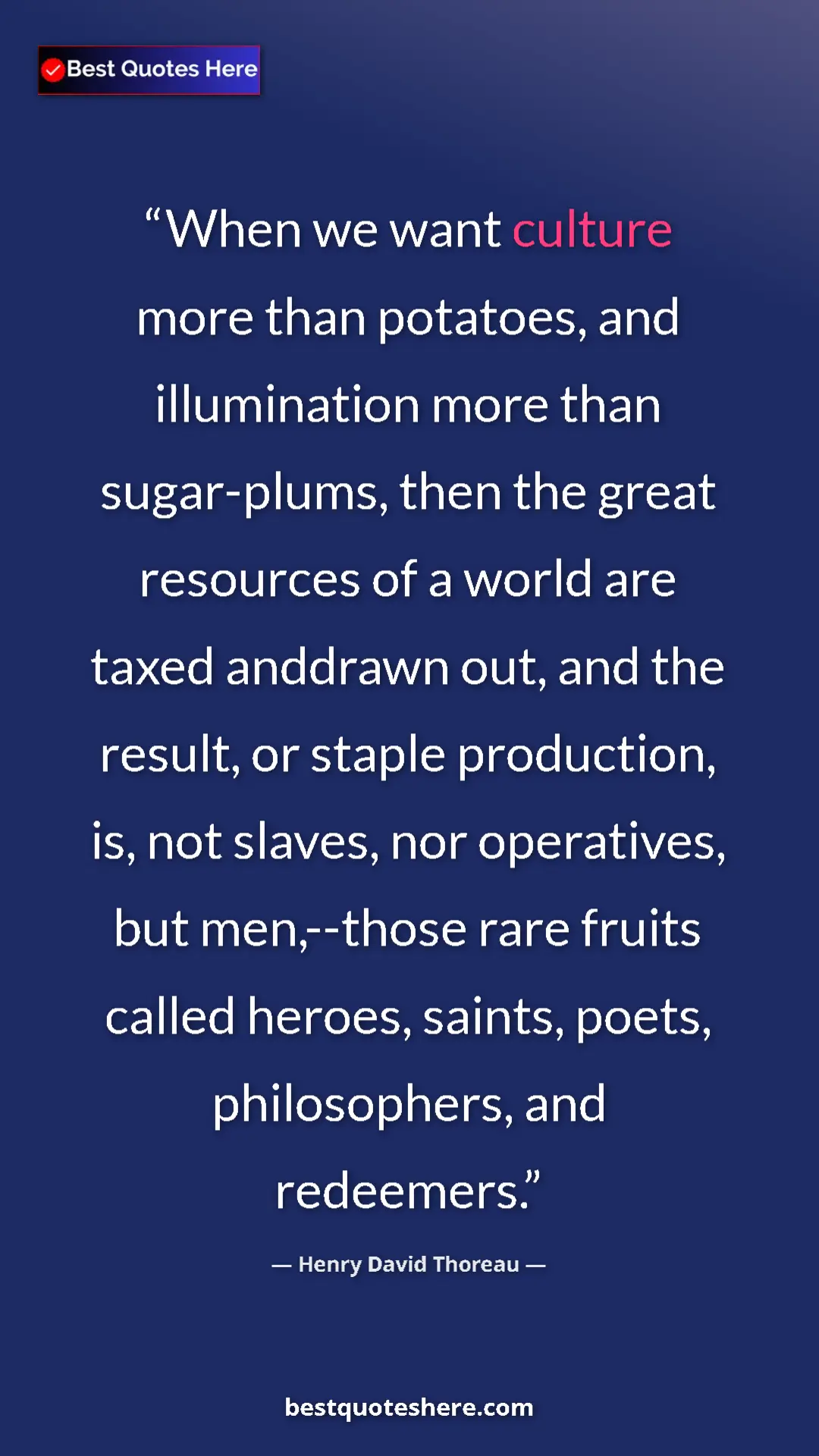 Henry David Thoreau Quote Card: "When we want culture more than potatoes, and illumination..." Pinterest quote poster by Henry David Thoreau: "When we want culture more than potatoes, and illumination..."