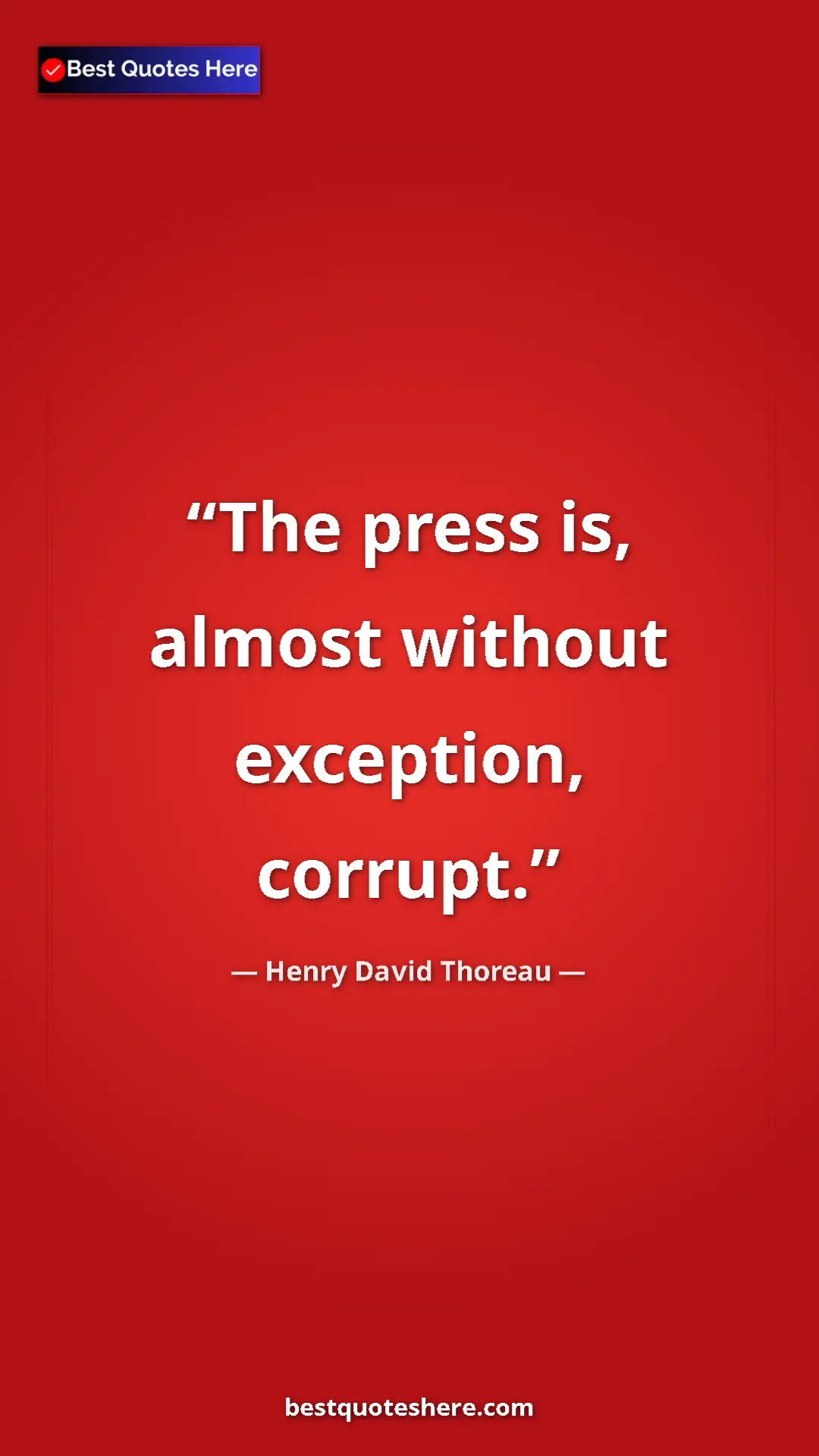 Henry David Thoreau Quote Card: "The press is, almost without exception, corrupt." Pinterest quote poster by Henry David Thoreau: "The press is, almost without exception, corrupt."