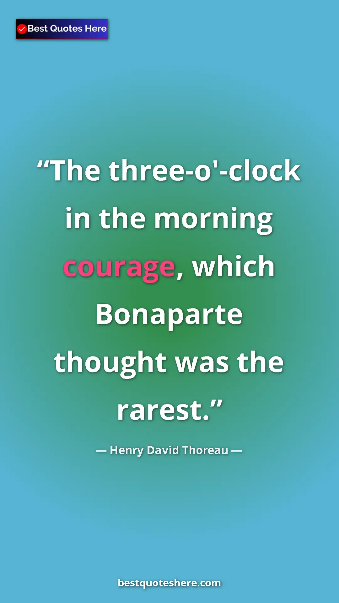 Henry David Thoreau Quote Card: "The three-o'-clock in the morning courage, which Bonaparte..." Pinterest quote poster by Henry David Thoreau: "The three-o'-clock in the morning courage, which Bonaparte..."