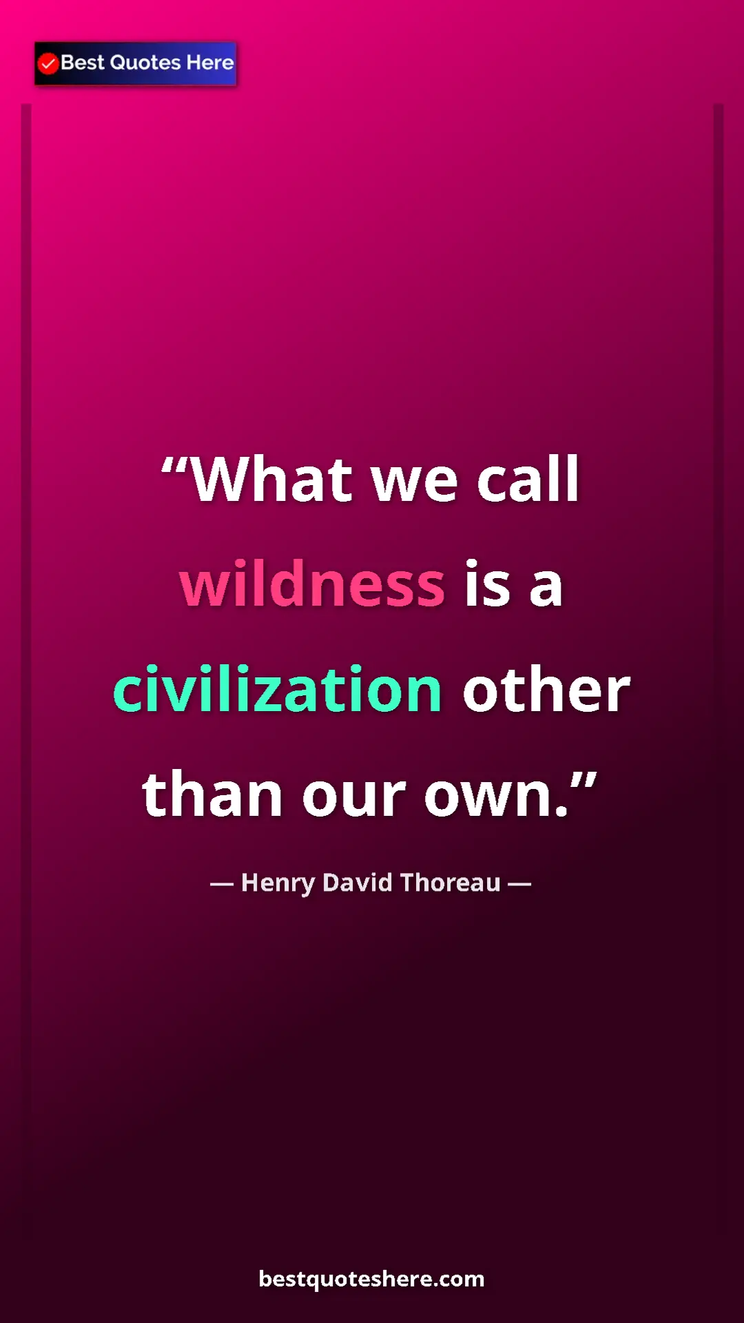 Henry David Thoreau Quote Card: "What we call wildness is a civilization other than our own." Pinterest quote poster by Henry David Thoreau: "What we call wildness is a civilization other than our own."
