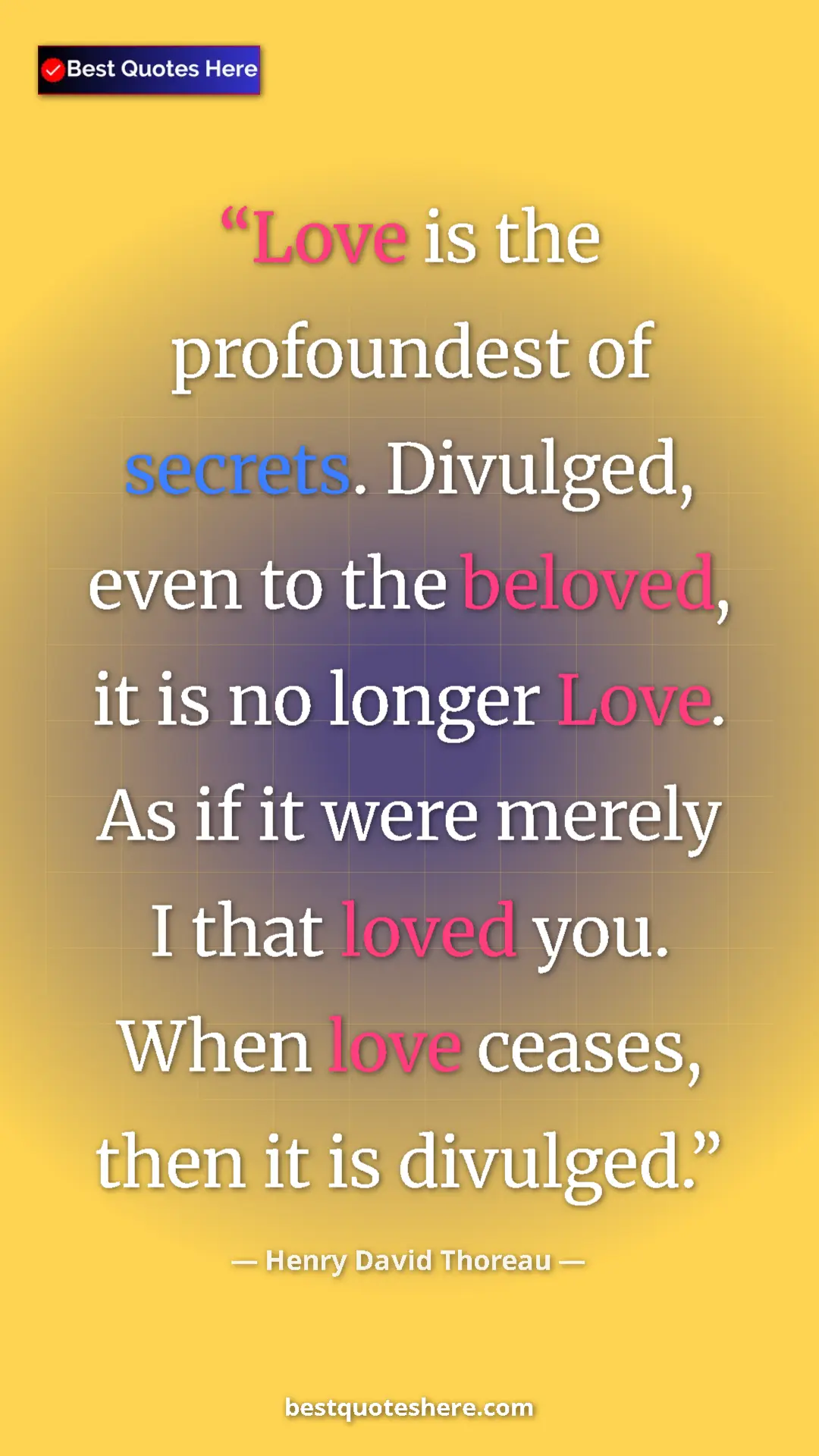 Henry David Thoreau Quote Card: "Love is the profoundest of secrets. Divulged, even to the..." Pinterest quote poster by Henry David Thoreau: "Love is the profoundest of secrets. Divulged, even to the..."