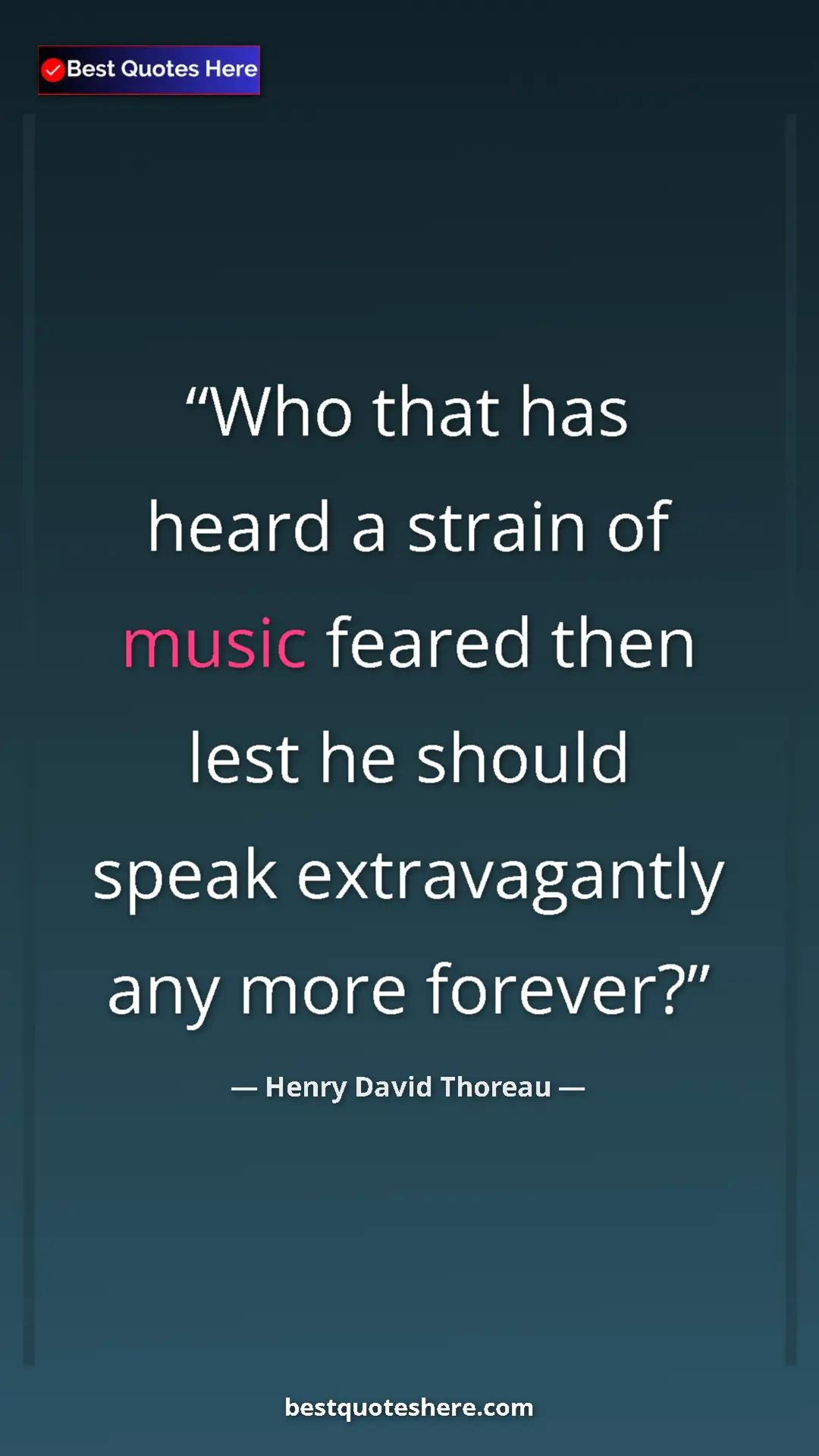 Henry David Thoreau Quote Card: "Who that has heard a strain of music feared then lest he..." Pinterest quote poster by Henry David Thoreau: "Who that has heard a strain of music feared then lest he..."