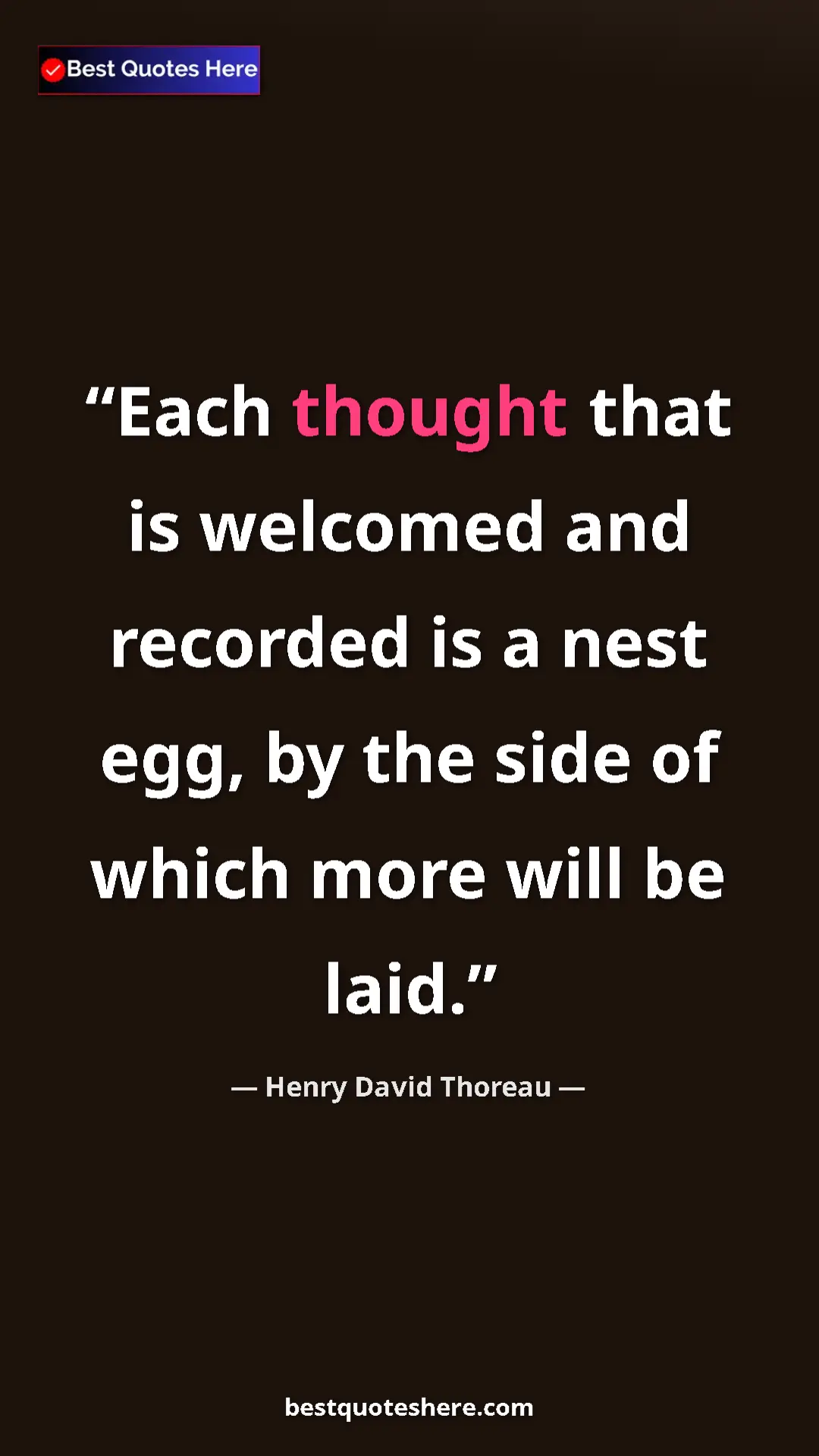 Henry David Thoreau Quote Card: "Each thought that is welcomed and recorded is a nest egg,..." Pinterest quote poster by Henry David Thoreau: "Each thought that is welcomed and recorded is a nest egg,..."