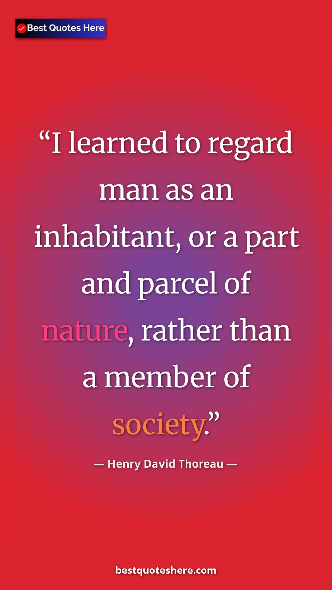 Henry David Thoreau Quote Card: "I learned to regard man as an inhabitant, or a part and..." Pinterest quote poster by Henry David Thoreau: "I learned to regard man as an inhabitant, or a part and..."