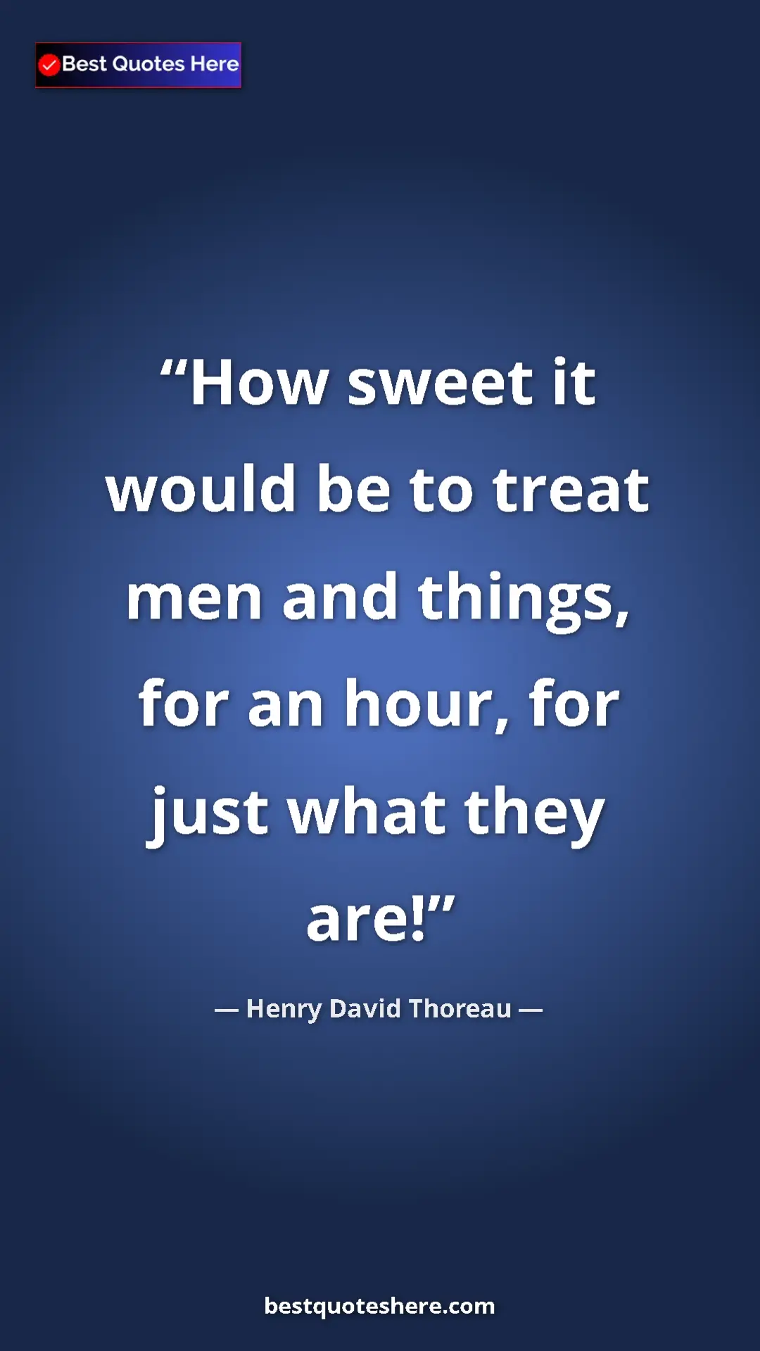 Henry David Thoreau Quote Card: "How sweet it would be to treat men and things, for an hour,..." Pinterest quote poster by Henry David Thoreau: "How sweet it would be to treat men and things, for an hour,..."