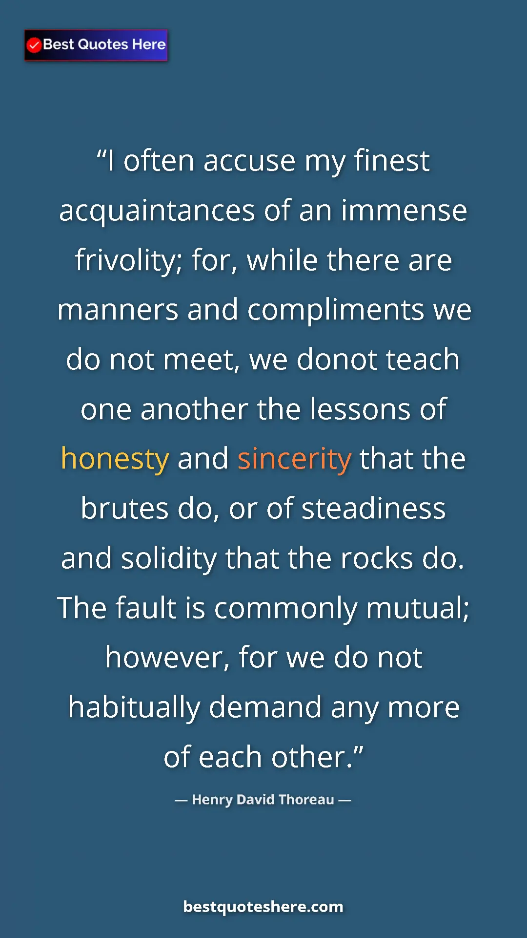 Henry David Thoreau Quote Card: "I often accuse my finest acquaintances of an immense..." Pinterest quote poster by Henry David Thoreau: "I often accuse my finest acquaintances of an immense..."