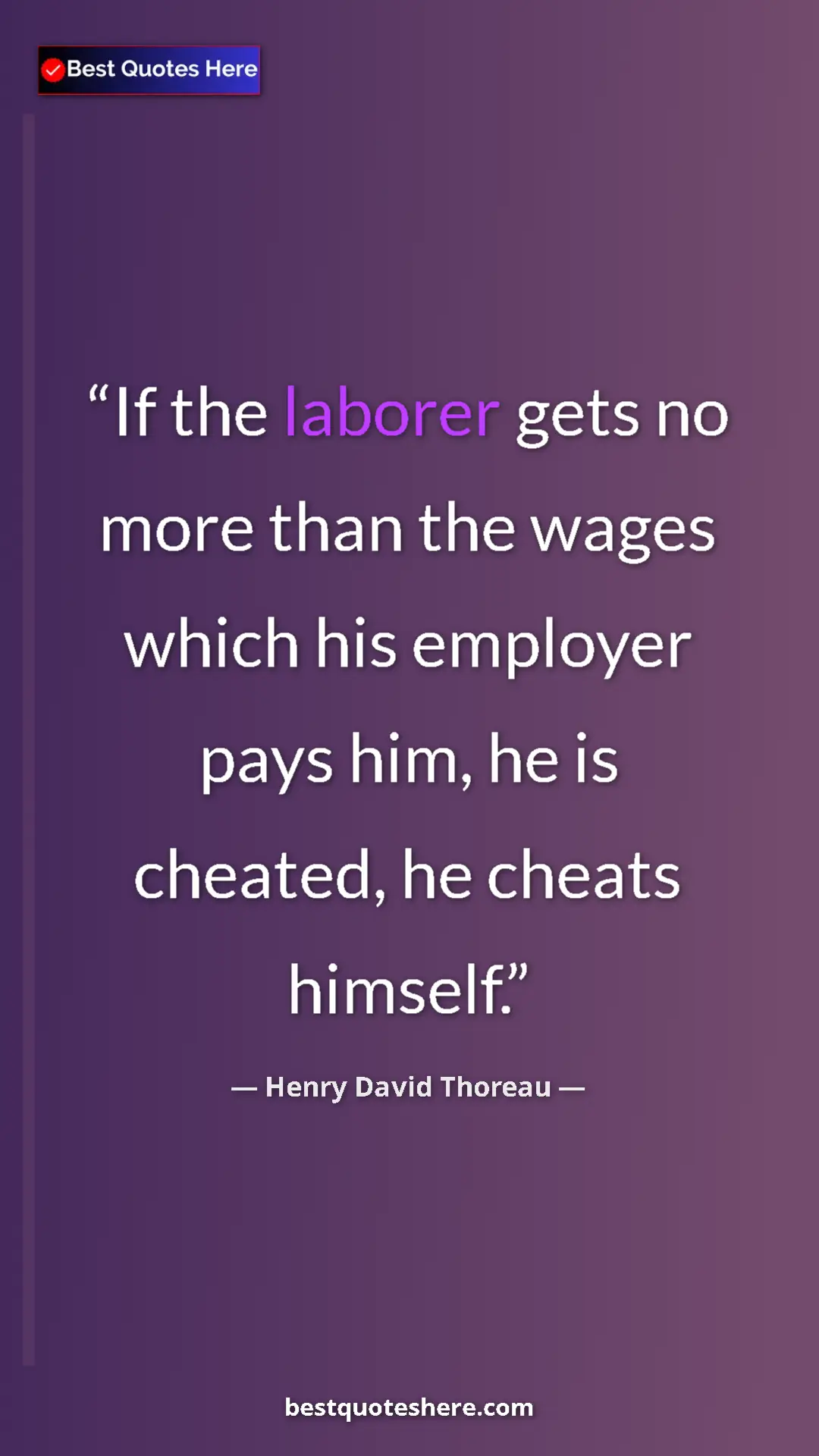 Pinterest quote poster by Henry David Thoreau: "If the laborer gets no more than the wages which his..."