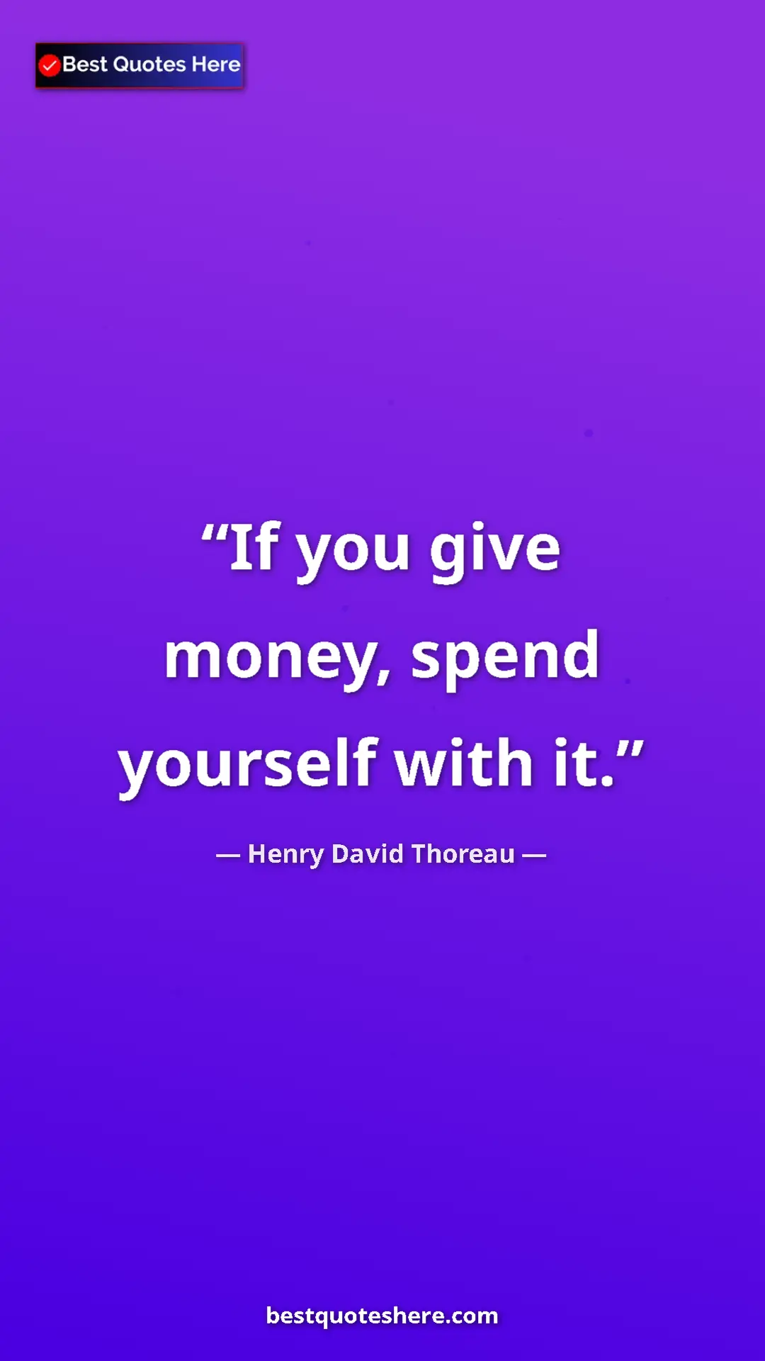 Henry David Thoreau Quote Card: "If you give money, spend yourself with it." Pinterest quote poster by Henry David Thoreau: "If you give money, spend yourself with it."