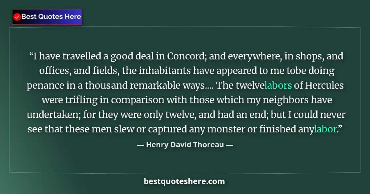 Image for the quote by Henry David Thoreau: I have travelled a good deal in Concord; and everywhere, in shops, and offices, and fields, the inha...