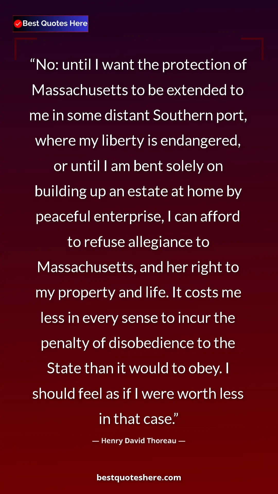Henry David Thoreau Quote Card: "No: until I want the protection of Massachusetts to be..." Pinterest quote poster by Henry David Thoreau: "No: until I want the protection of Massachusetts to be..."