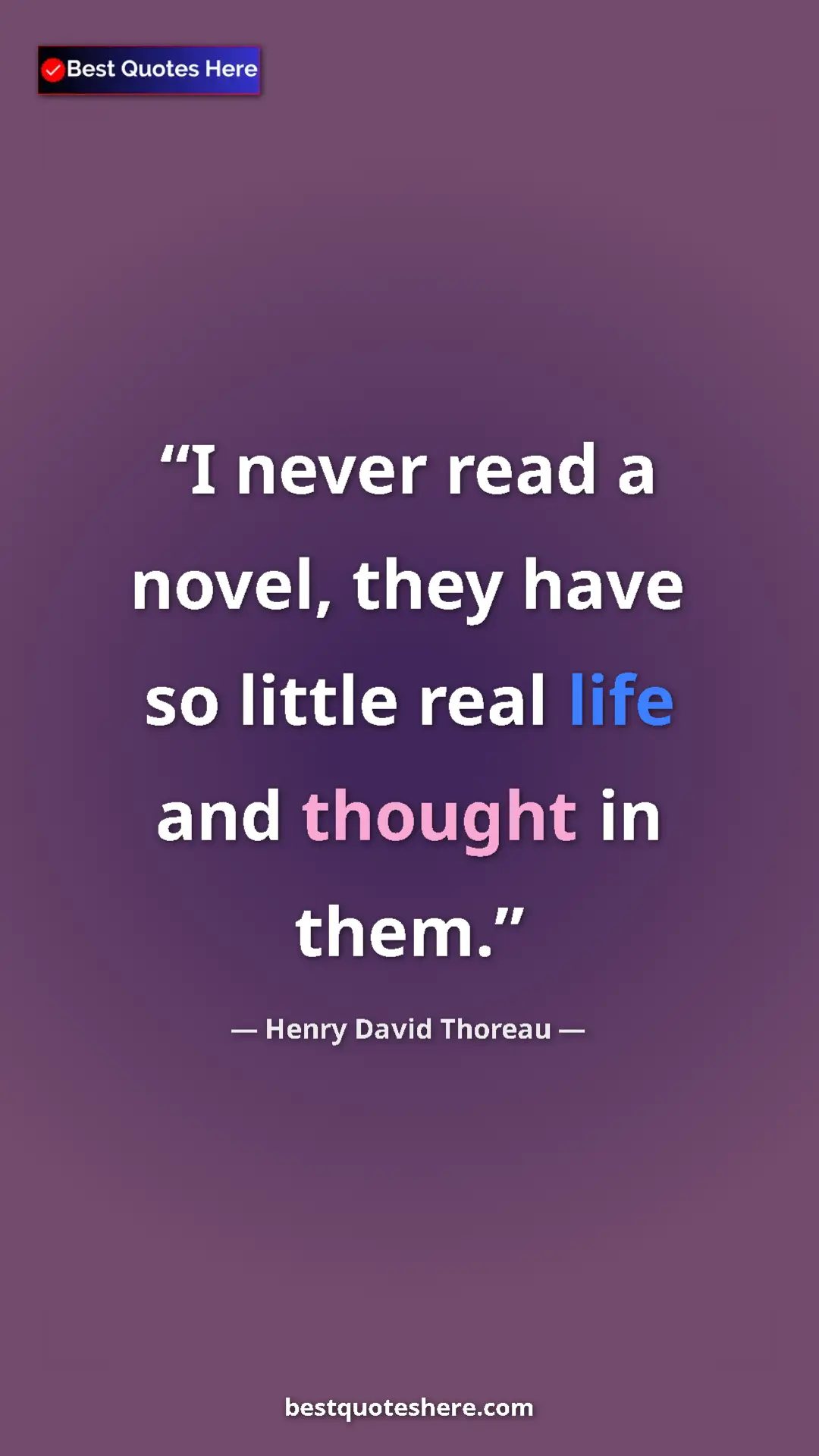 Henry David Thoreau Quote Card: "I never read a novel, they have so little real life and..." Pinterest quote poster by Henry David Thoreau: "I never read a novel, they have so little real life and..."