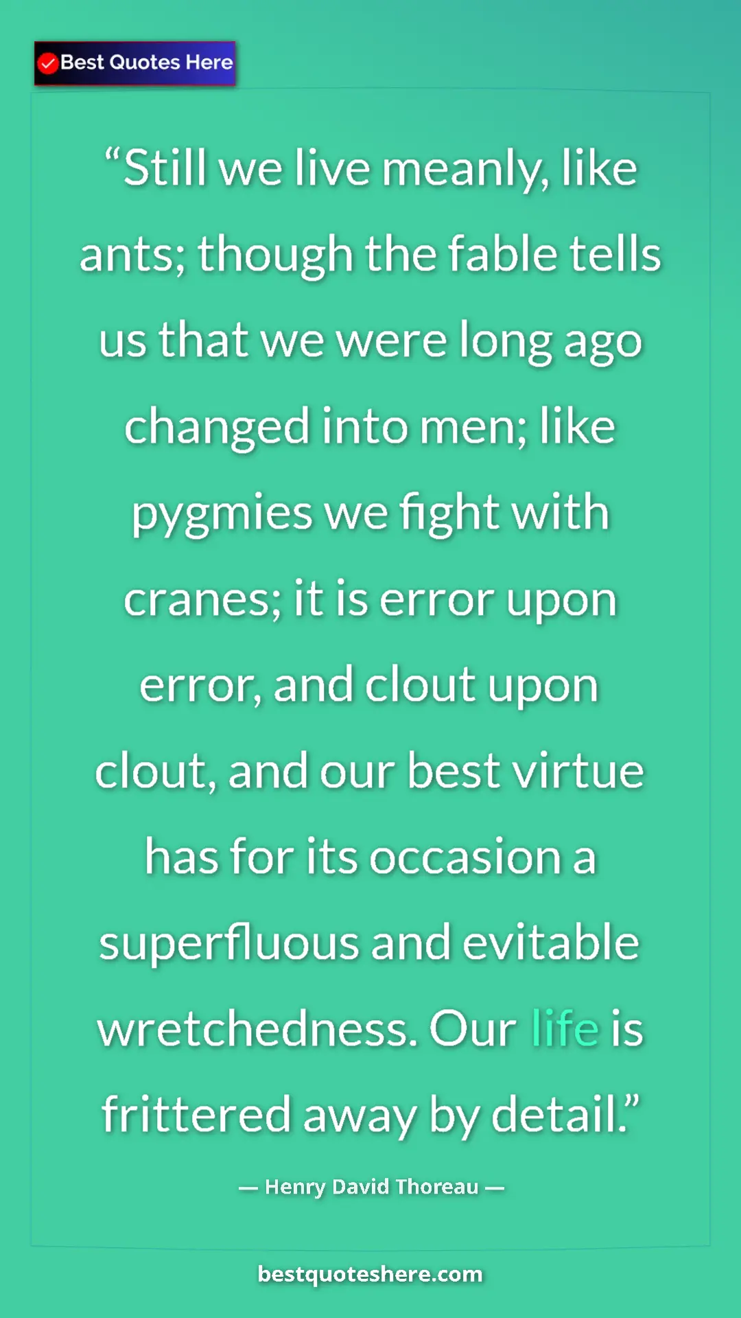 Henry David Thoreau Quote Card: "Still we live meanly, like ants; though the fable tells us..." Pinterest quote poster by Henry David Thoreau: "Still we live meanly, like ants; though the fable tells us..."