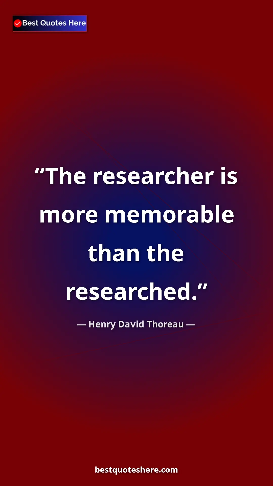 Pinterest quote poster by Henry David Thoreau: "The researcher is more memorable than the researched."