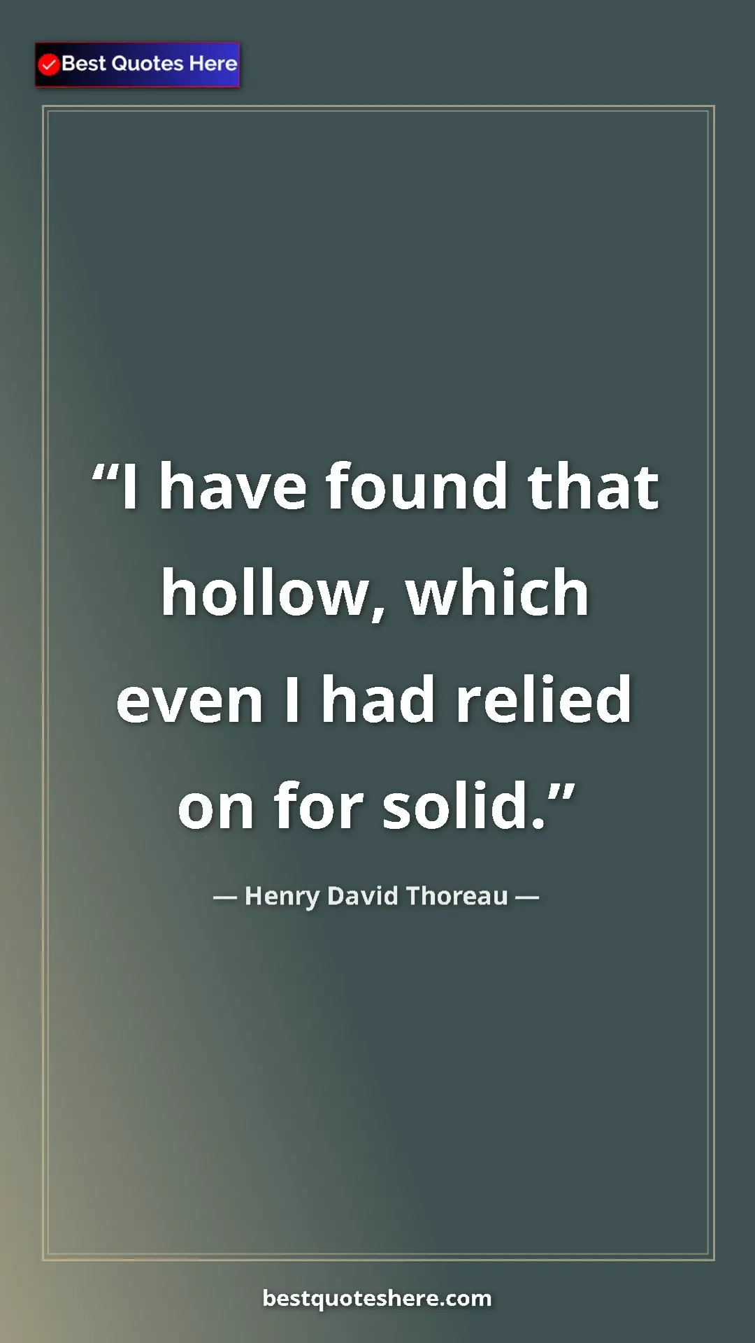 Henry David Thoreau Quote Card: "I have found that hollow, which even I had relied on for..." Pinterest quote poster by Henry David Thoreau: "I have found that hollow, which even I had relied on for..."