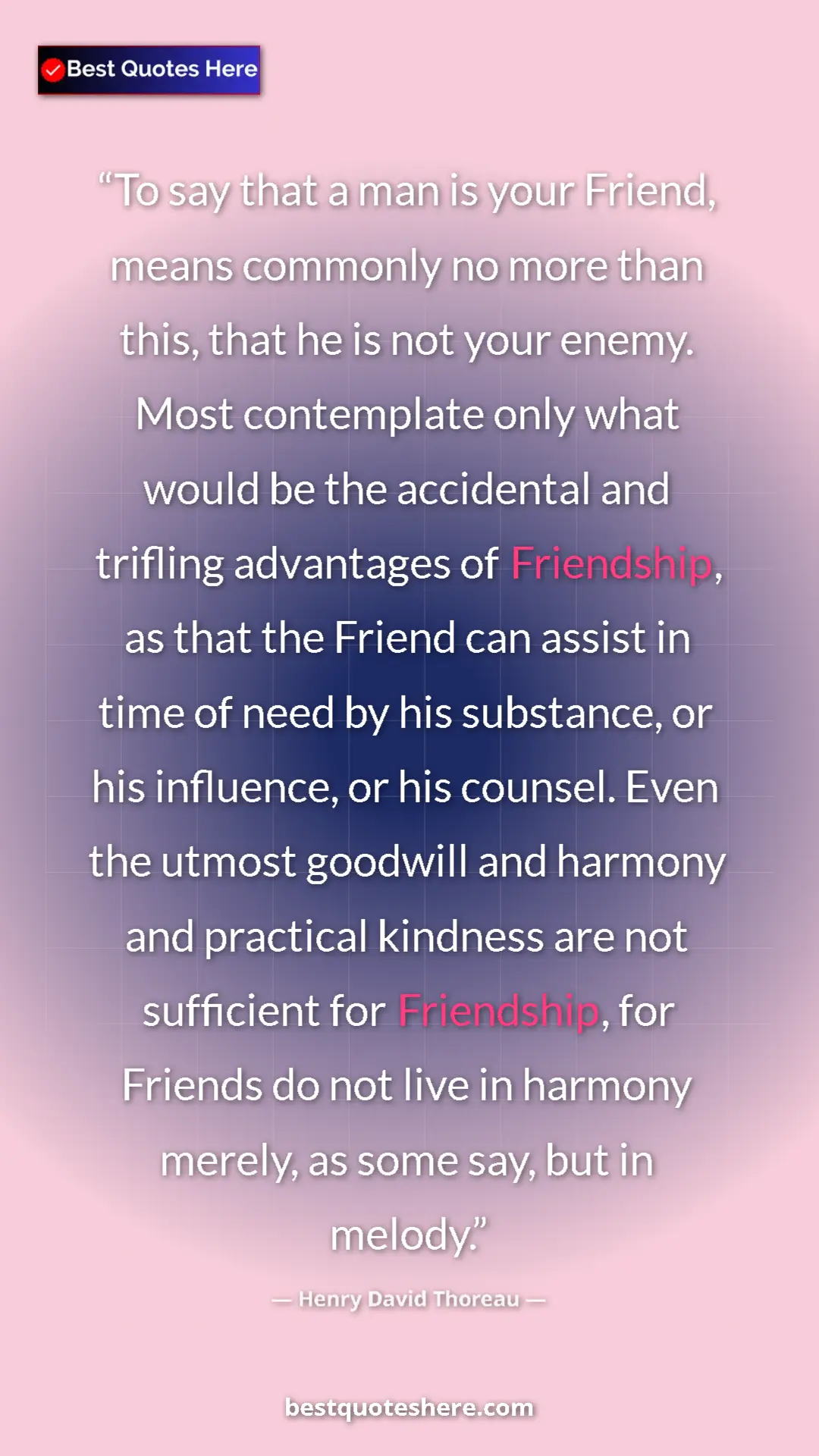 Henry David Thoreau Quote Card: "To say that a man is your Friend, means commonly no more..." Pinterest quote poster by Henry David Thoreau: "To say that a man is your Friend, means commonly no more..."