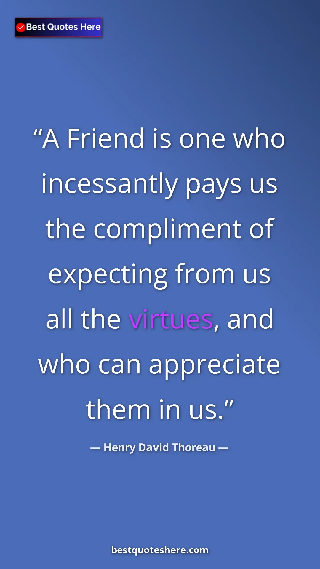 Henry David Thoreau Quote Card: "A Friend is one who incessantly pays us the compliment of..." Pinterest quote poster by Henry David Thoreau: "A Friend is one who incessantly pays us the compliment of..."