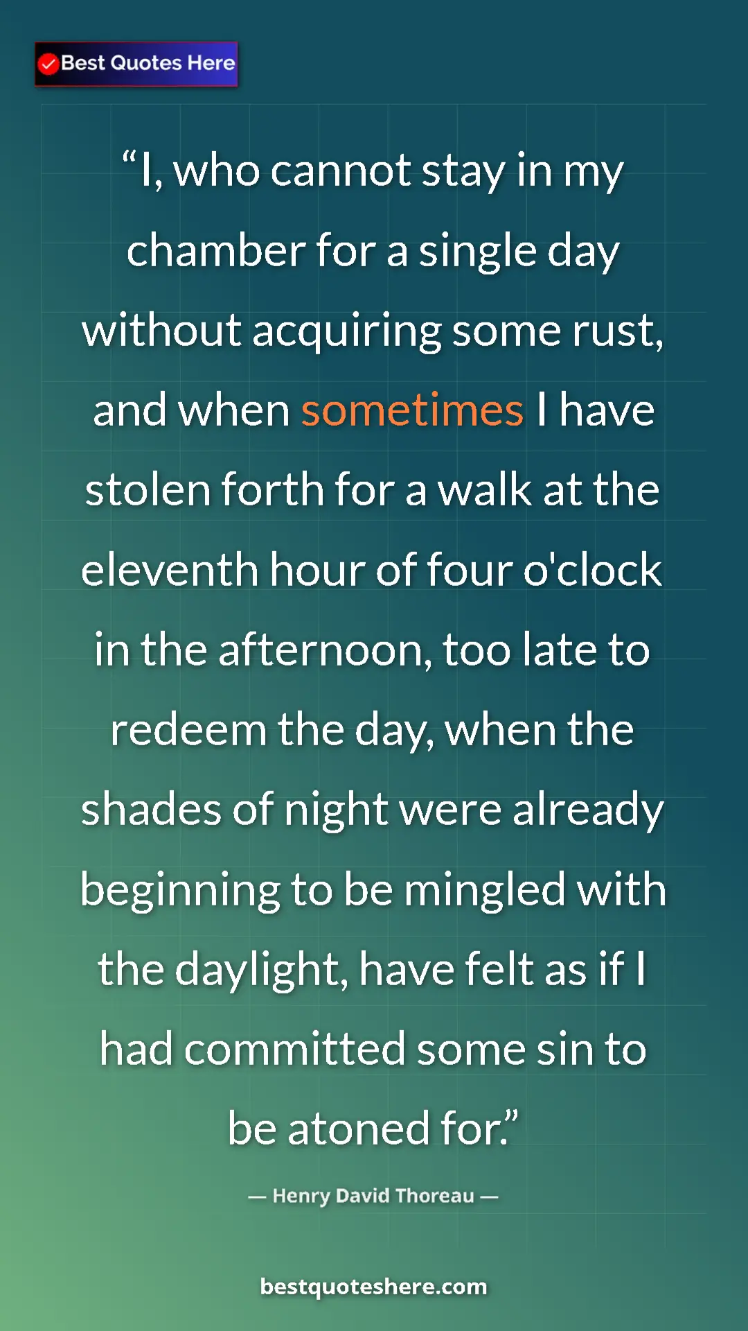 Pinterest quote poster by Henry David Thoreau: "I, who cannot stay in my chamber for a single day without..."
