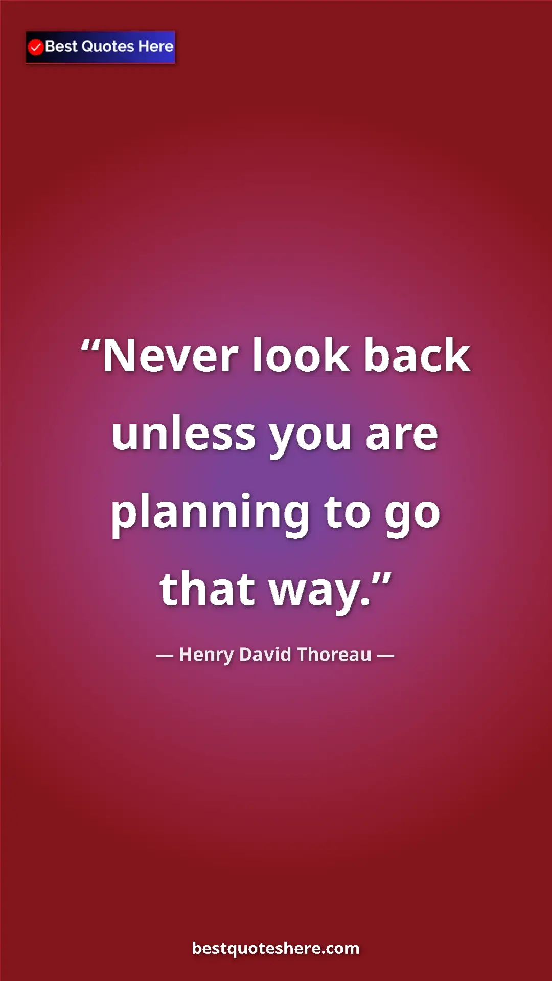 Henry David Thoreau Quote Card: "Never look back unless you are planning to go that way." Pinterest quote poster by Henry David Thoreau: "Never look back unless you are planning to go that way."