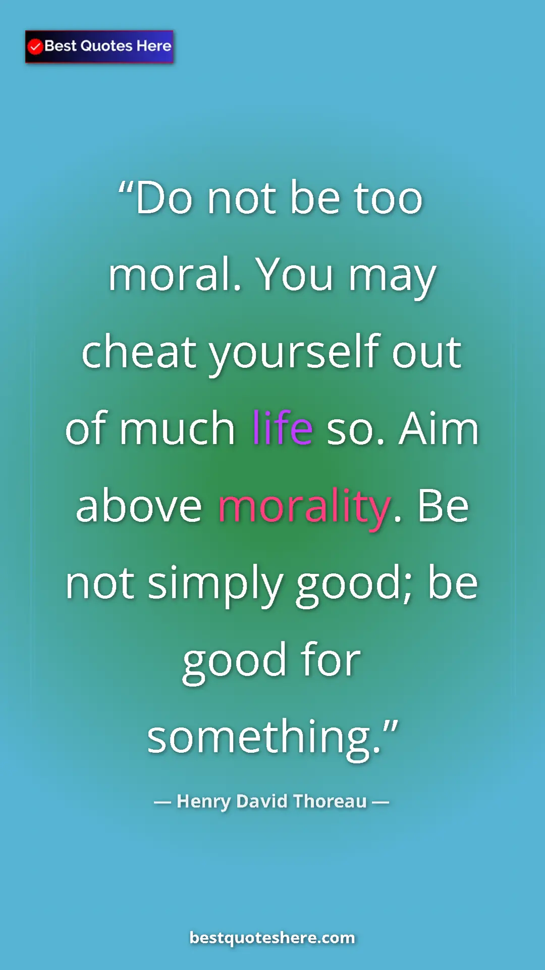 Pinterest quote poster by Henry David Thoreau: "Do not be too moral. You may cheat yourself out of much..."