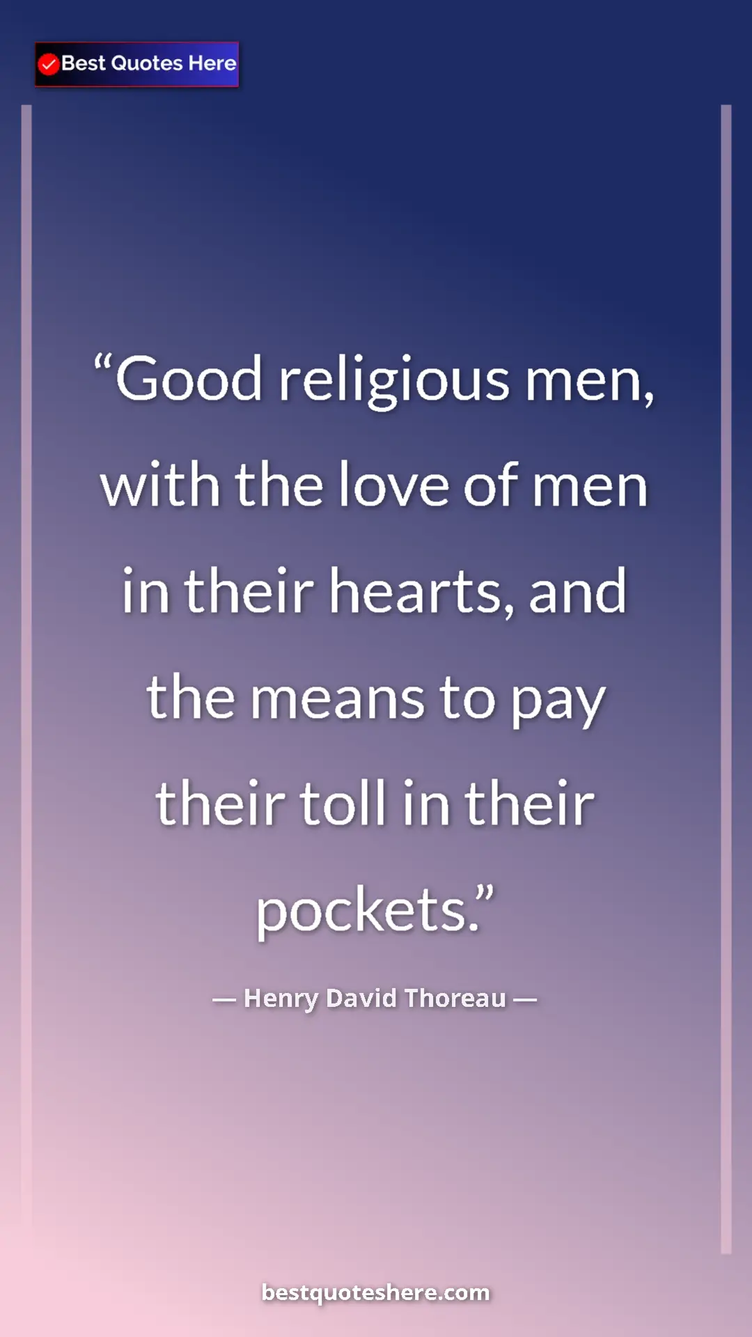 Henry David Thoreau Quote Card: "Good religious men, with the love of men in their hearts,..." Pinterest quote poster by Henry David Thoreau: "Good religious men, with the love of men in their hearts,..."