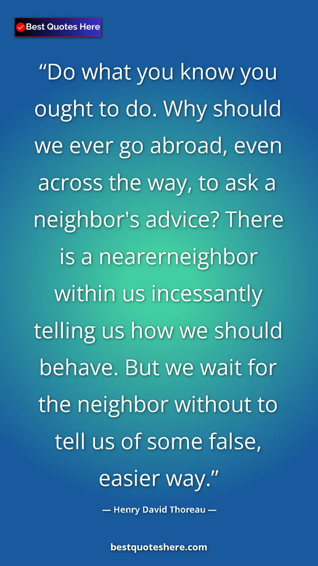 Henry David Thoreau Quote Card: "Do what you know you ought to do. Why should we ever go..." Pinterest quote poster by Henry David Thoreau: "Do what you know you ought to do. Why should we ever go..."
