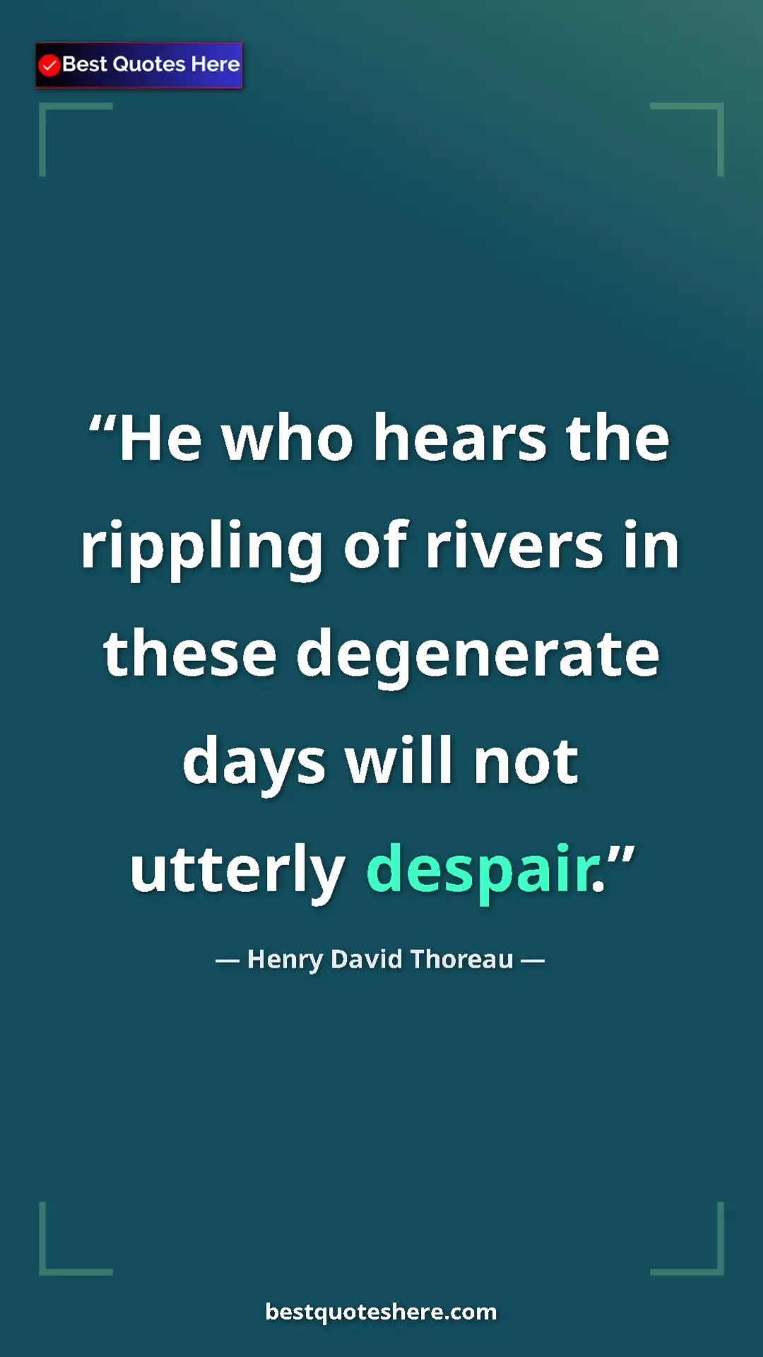 Henry David Thoreau Quote Card: "He who hears the rippling of rivers in these degenerate..." Pinterest quote poster by Henry David Thoreau: "He who hears the rippling of rivers in these degenerate..."