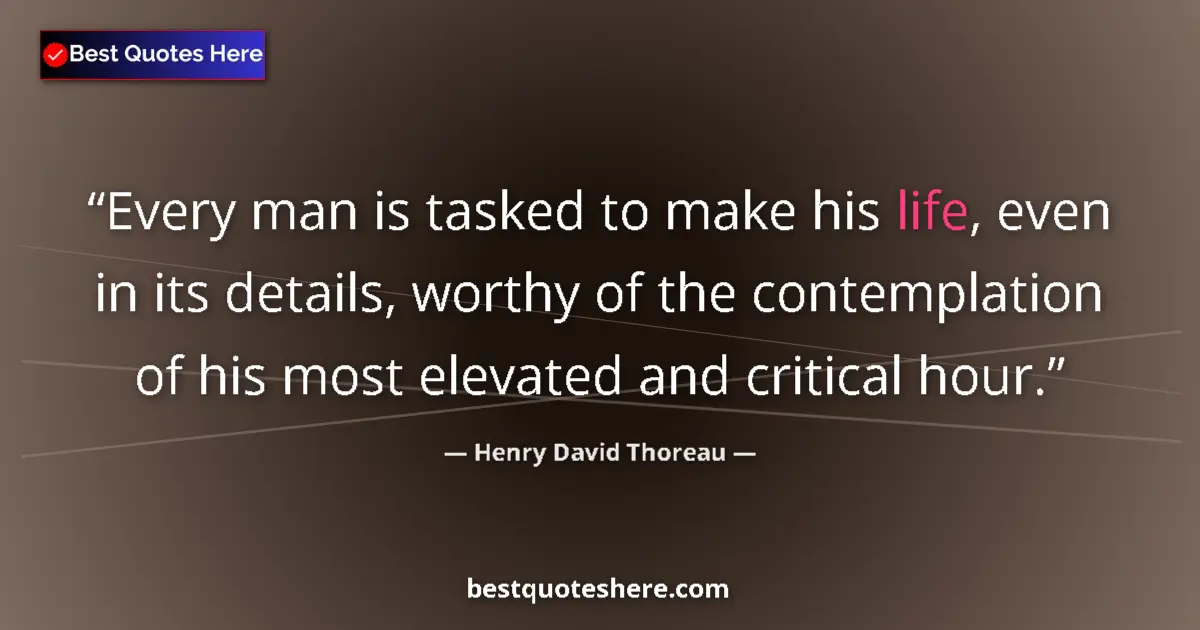 Henry David Thoreau Quote: "Every man is tasked to make his life, even in its details,..." Henry David Thoreau quote: "Every man is tasked to make his life, even in its details,..."