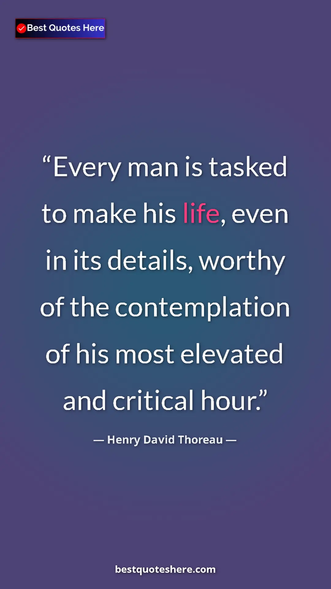 Henry David Thoreau Quote Card: "Every man is tasked to make his life, even in its details,..." Pinterest quote poster by Henry David Thoreau: "Every man is tasked to make his life, even in its details,..."