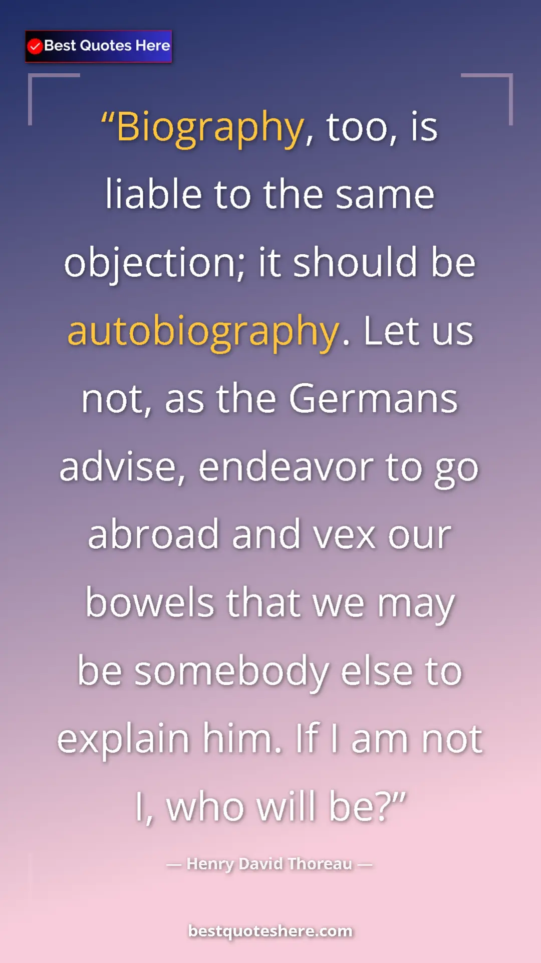 Pinterest quote poster by Henry David Thoreau: "Biography, too, is liable to the same objection; it should..."