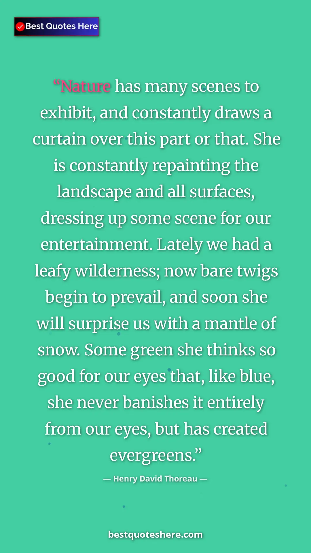Henry David Thoreau Quote Card: "Nature has many scenes to exhibit, and constantly draws a..." Pinterest quote poster by Henry David Thoreau: "Nature has many scenes to exhibit, and constantly draws a..."