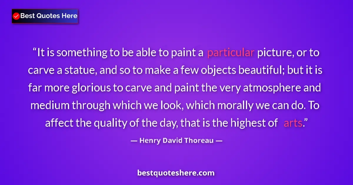 Quote by Henry David Thoreau: It is something to be able to paint a particular picture, or to carve a statue, and so to make a few...