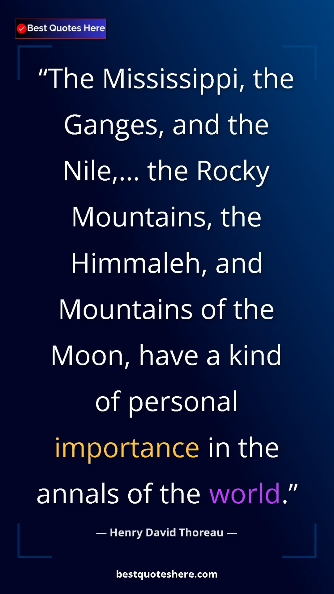 Henry David Thoreau Quote Card: "The Mississippi, the Ganges, and the Nile,... the Rocky..." Pinterest quote poster by Henry David Thoreau: "The Mississippi, the Ganges, and the Nile,... the Rocky..."