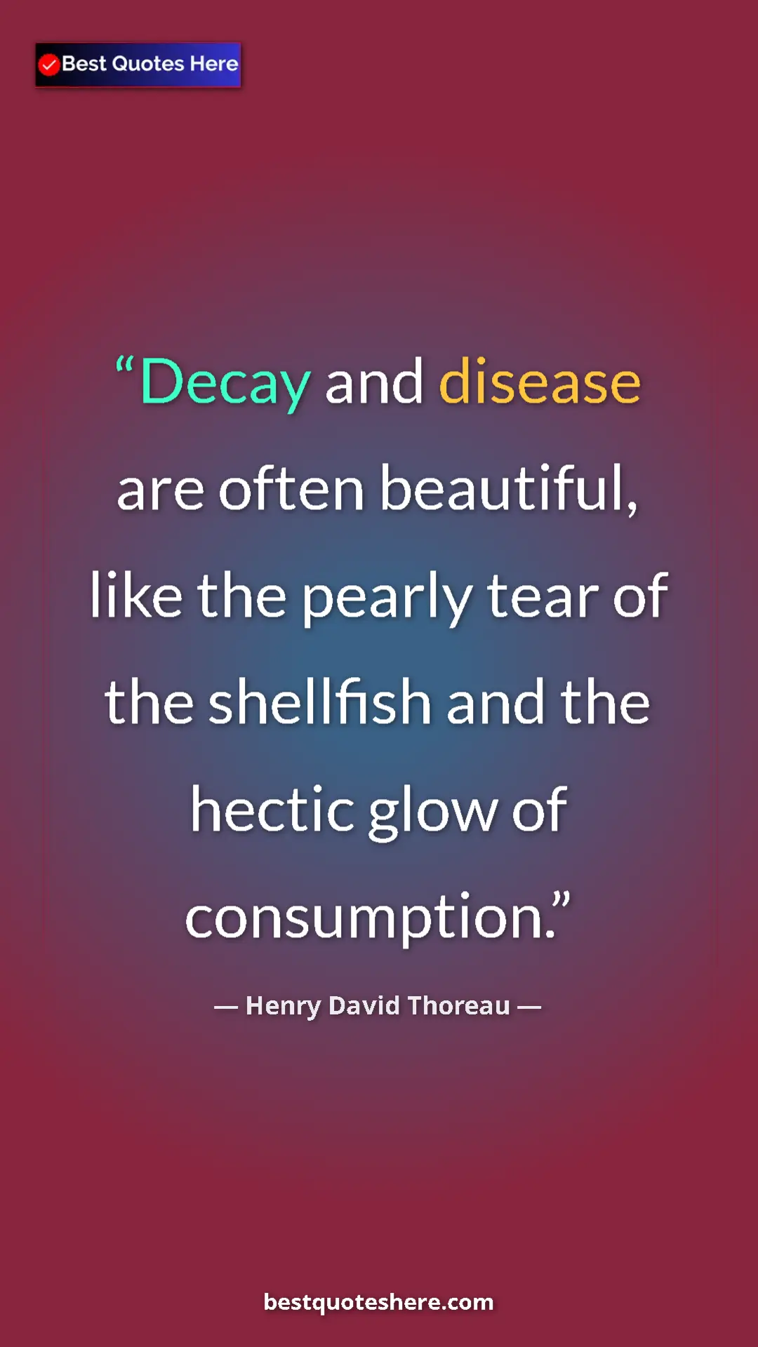 Pinterest quote poster by Henry David Thoreau: "Decay and disease are often beautiful, like the pearly tear..."