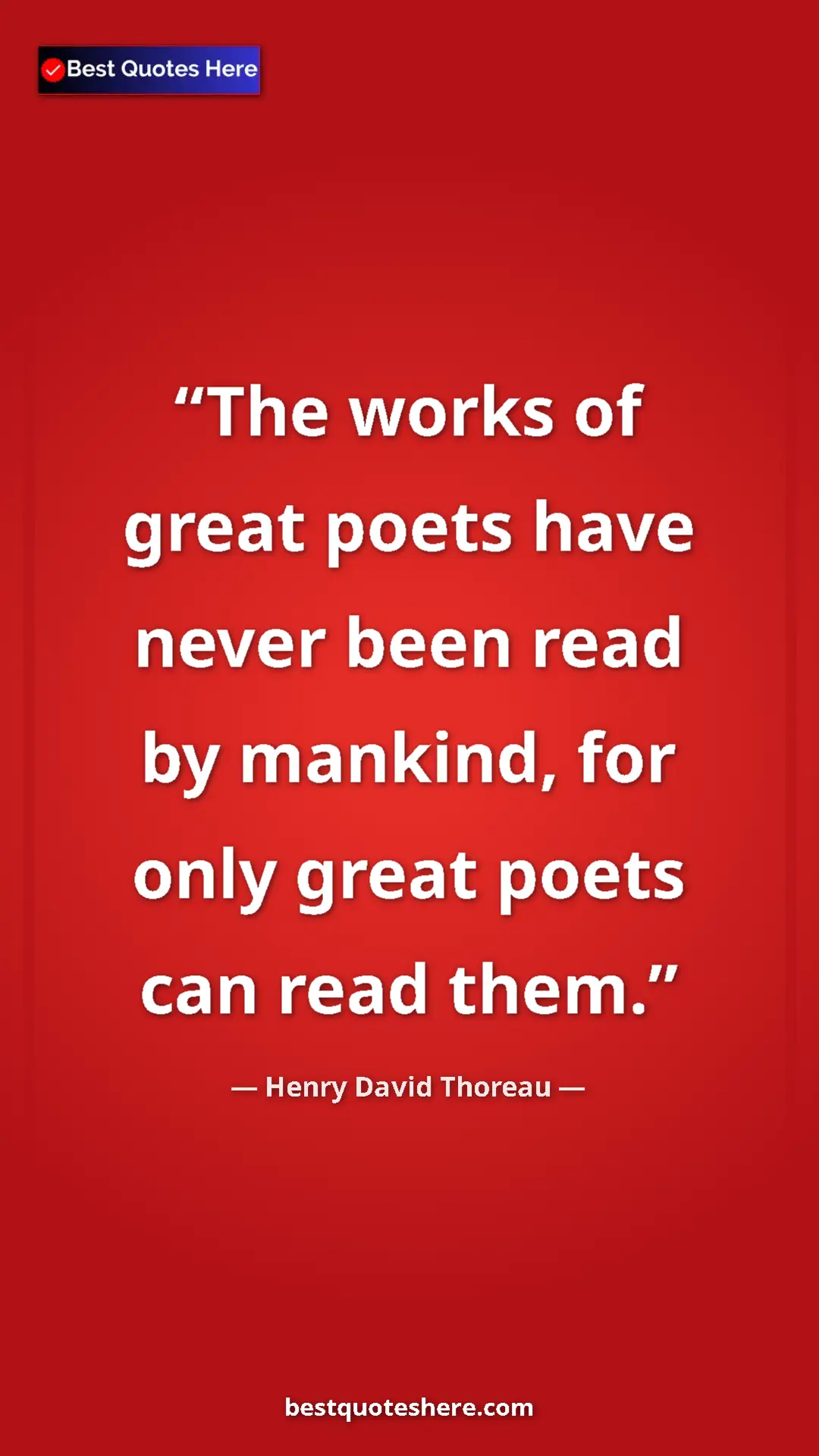 Henry David Thoreau Quote Card: "The works of great poets have never been read by mankind,..." Pinterest quote poster by Henry David Thoreau: "The works of great poets have never been read by mankind,..."
