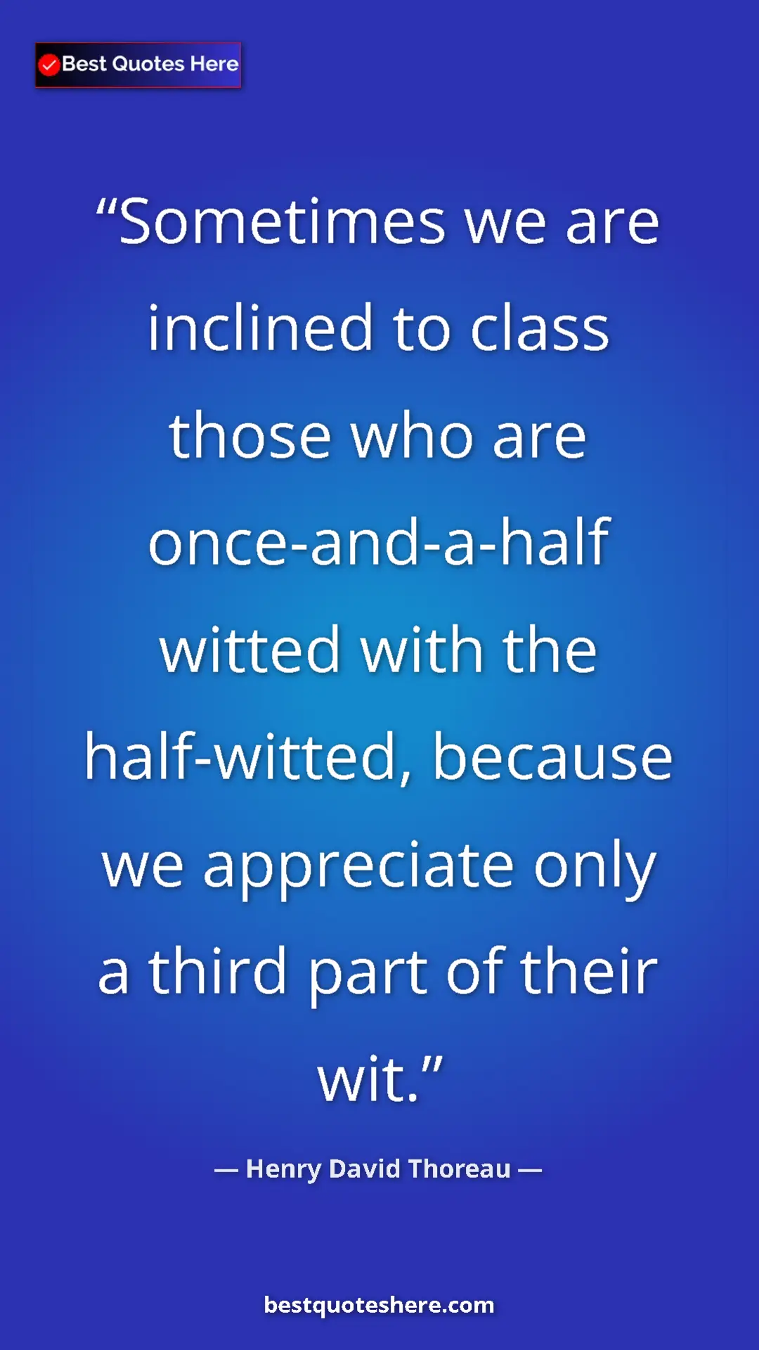 Pinterest quote poster by Henry David Thoreau: "Sometimes we are inclined to class those who are..."